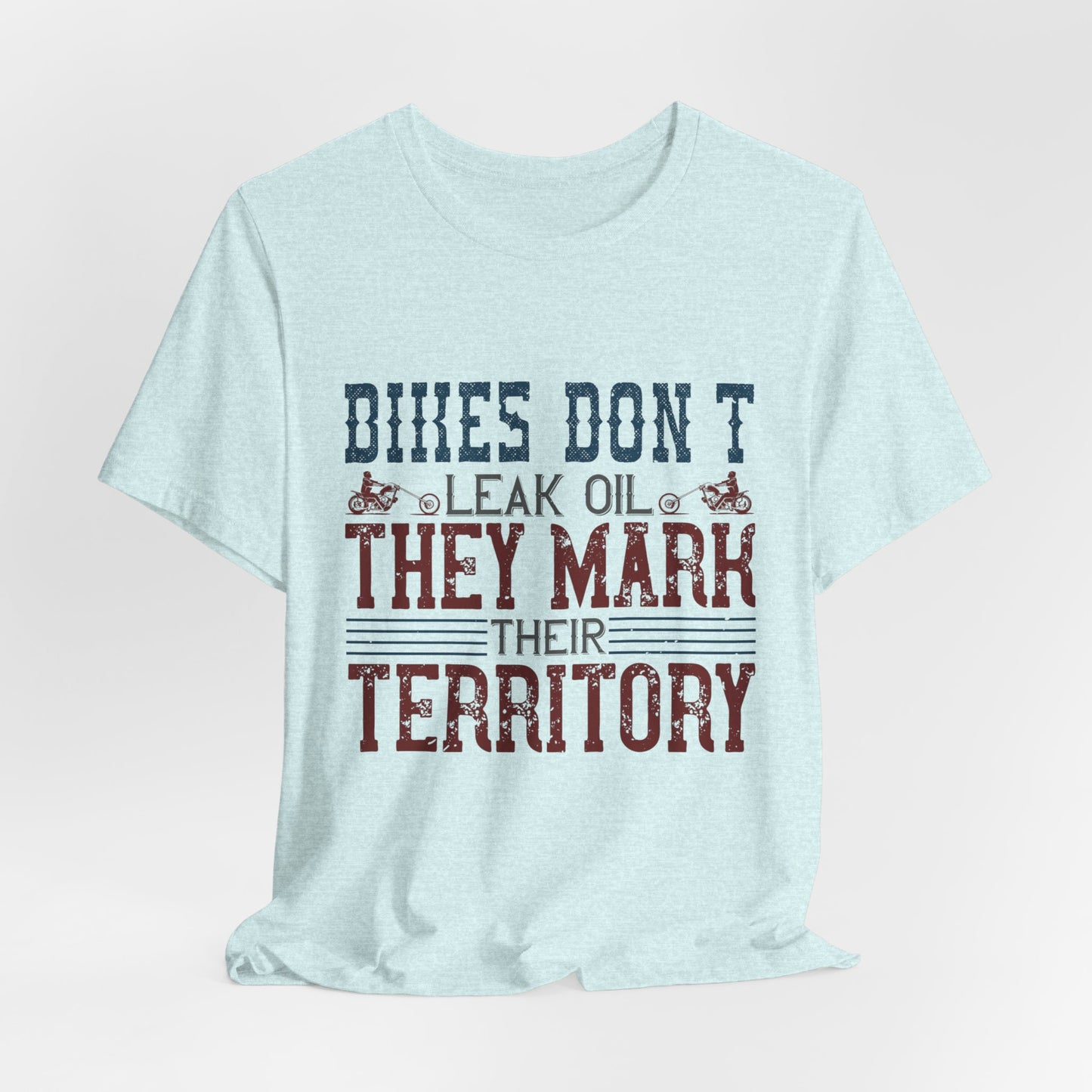 Bikes Don't Leak Oil, They Mark Their Territory - Unisex Jersey Short Sleeve Tee