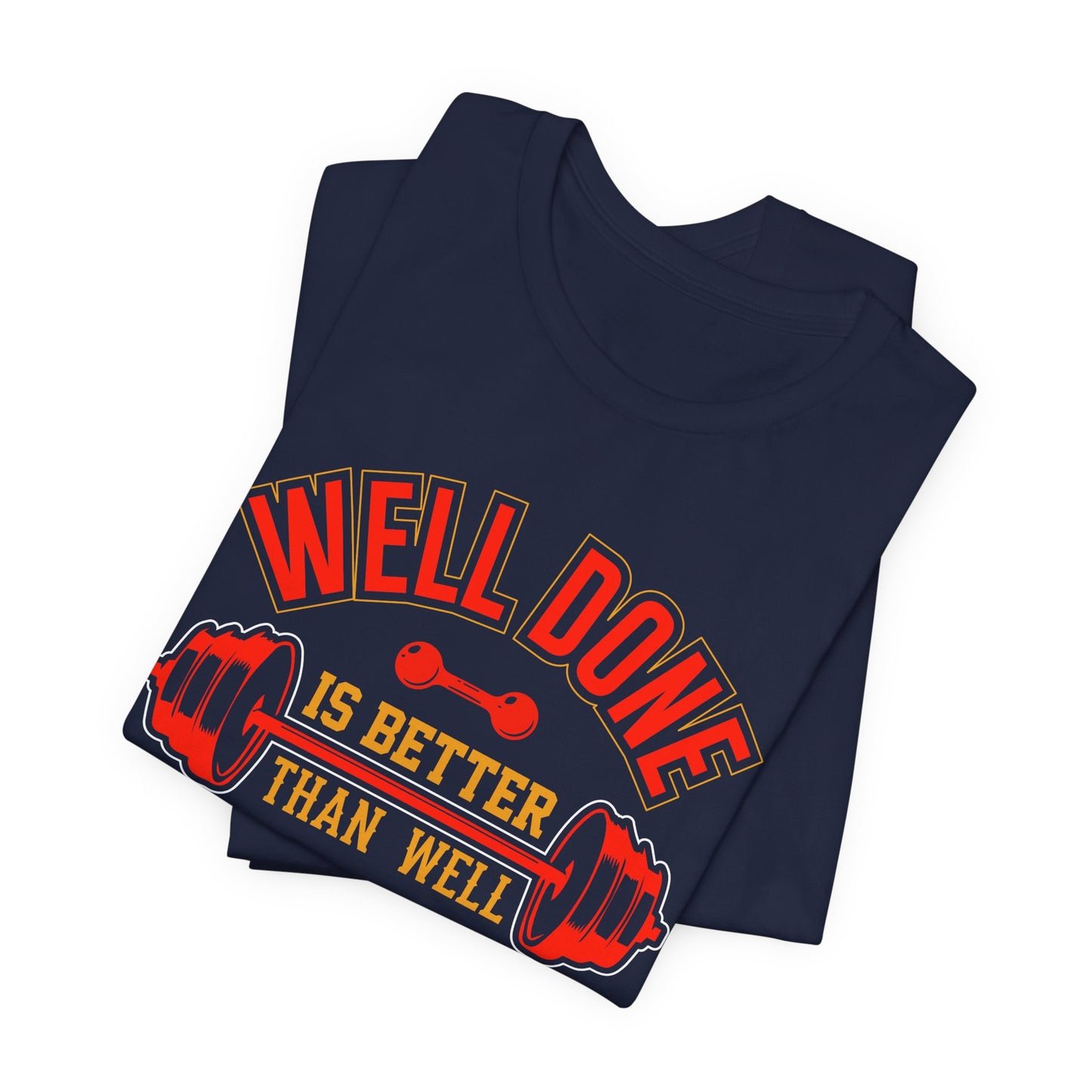 Gym: Well Done Is Better Than Well Said - Unisex Jersey Short Sleeve Tee