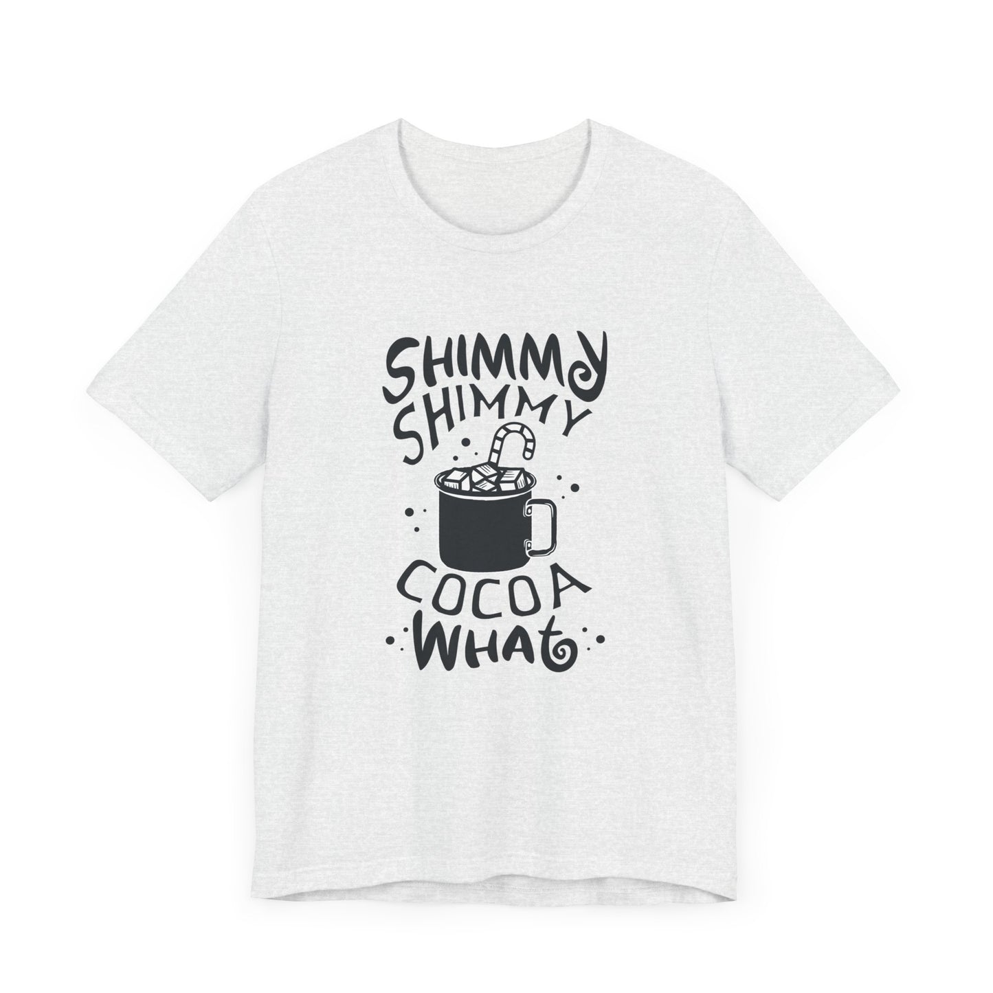 Christmas: Shimmy Shimmy Cocoa What - Unisex Jersey Short Sleeve Tee