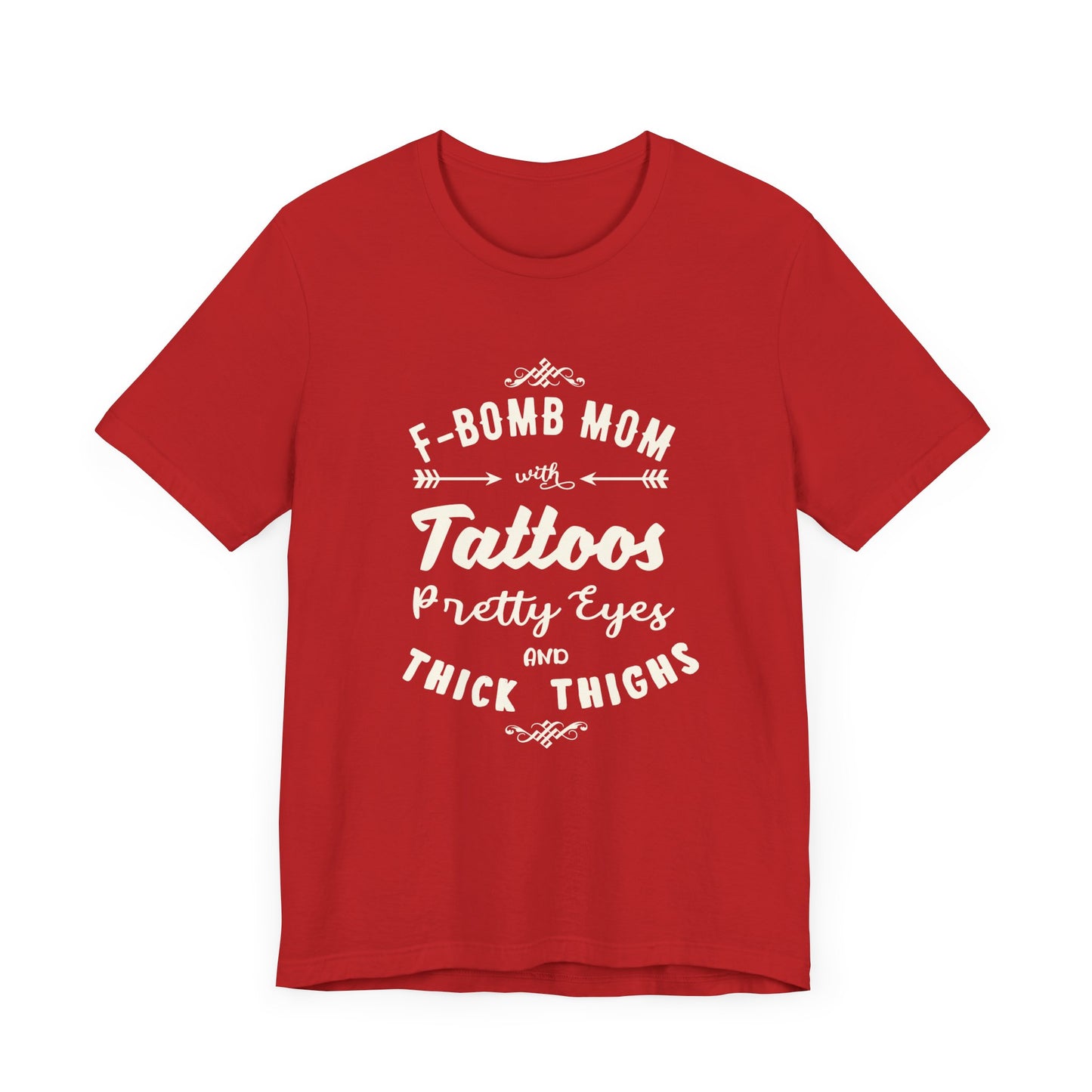 F-Bomb Mom, Tattoos, Pretty Eyes & Think Thighs - Unisex Jersey Short Sleeve Tee