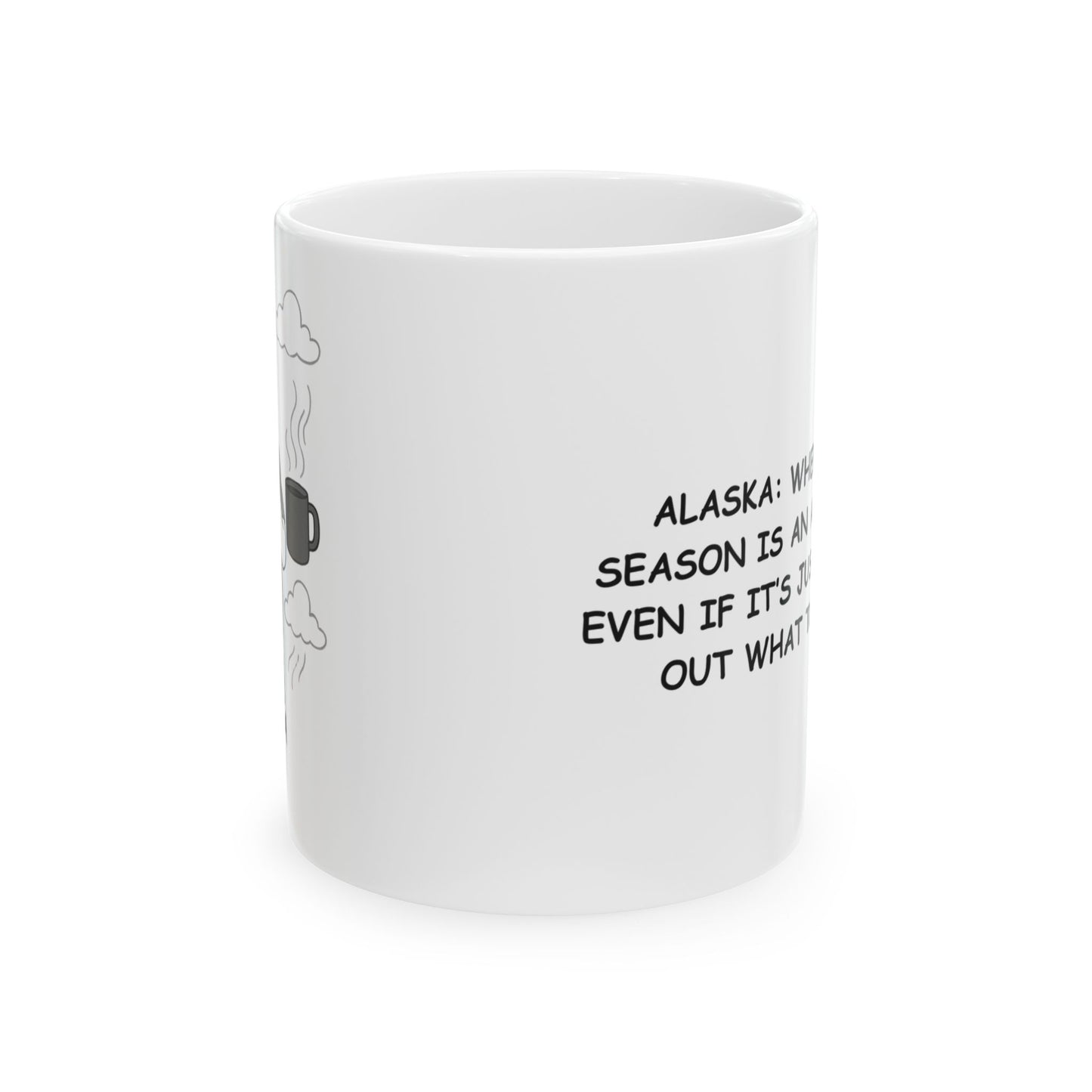 "Alaska: Where every season is an adventure, even if it’s just figuring out what to wear." Ceramic Mug - 11oz/15oz - 13020
