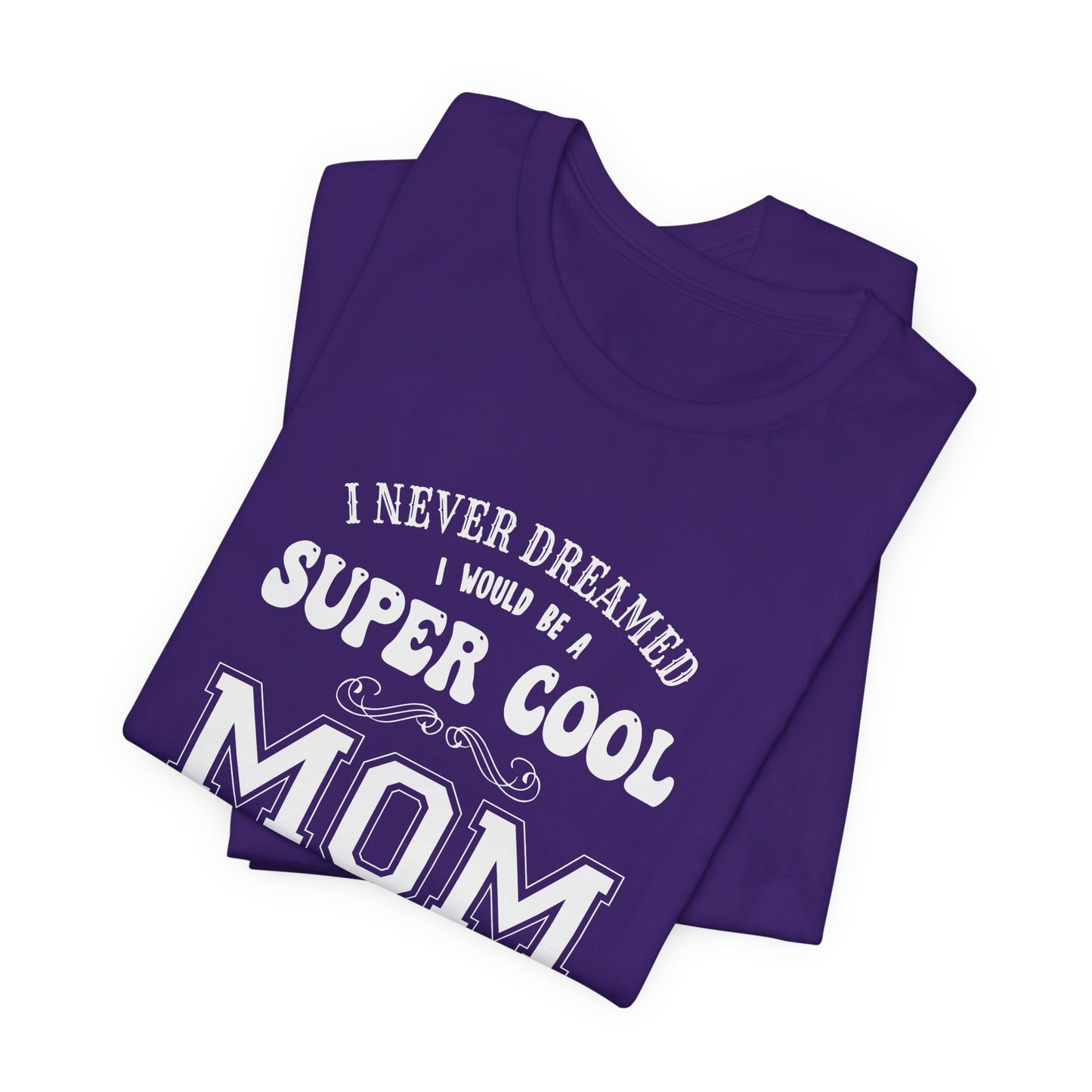 I Never Dreamed I Would Be A Super cool Mom, But Here I Am Killing It - Unisex Jersey Short Sleeve Tee