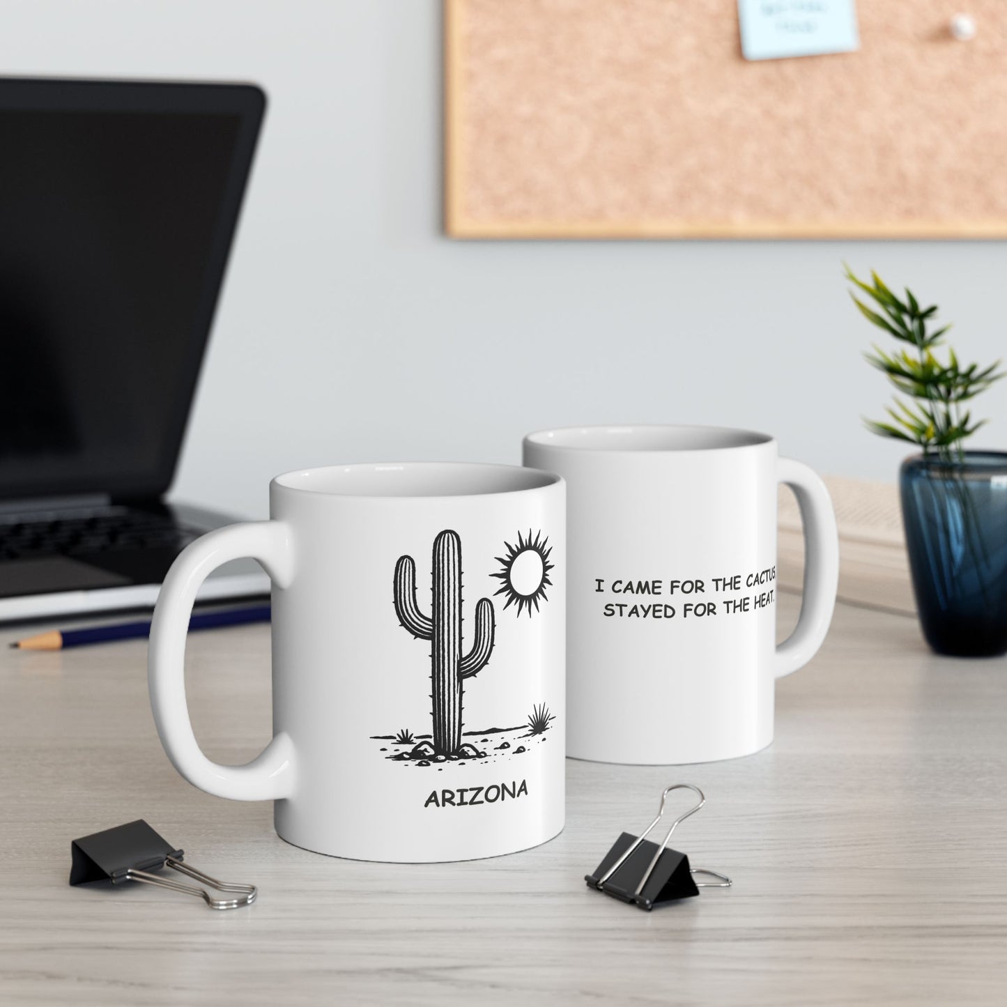 "I came for the cactus, stayed for the heat." Ceramic Mug - 13126