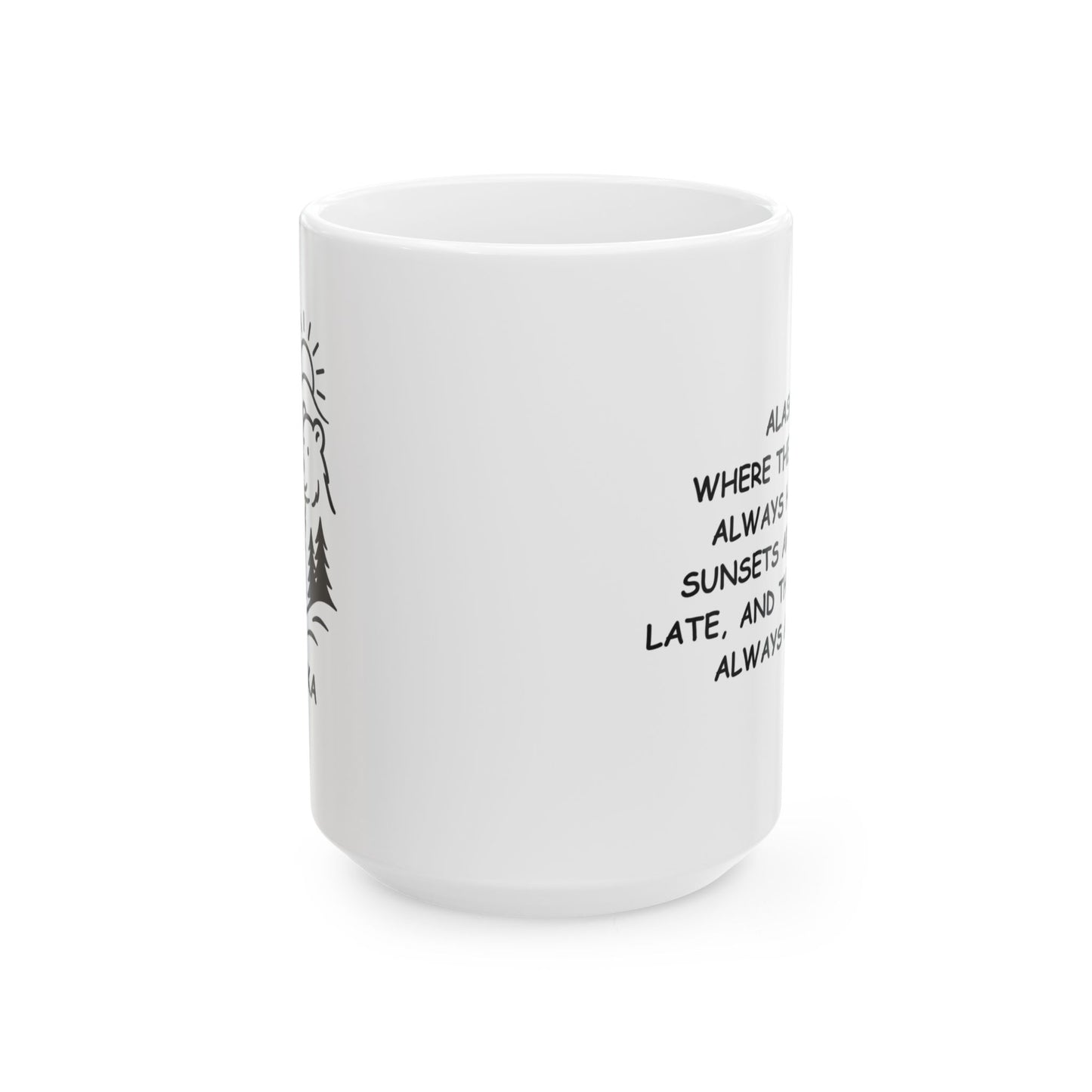 "Alaska: Where the coffee’s always hot, the sunsets are always late, and the bears are always around." Ceramic Mug - 12996