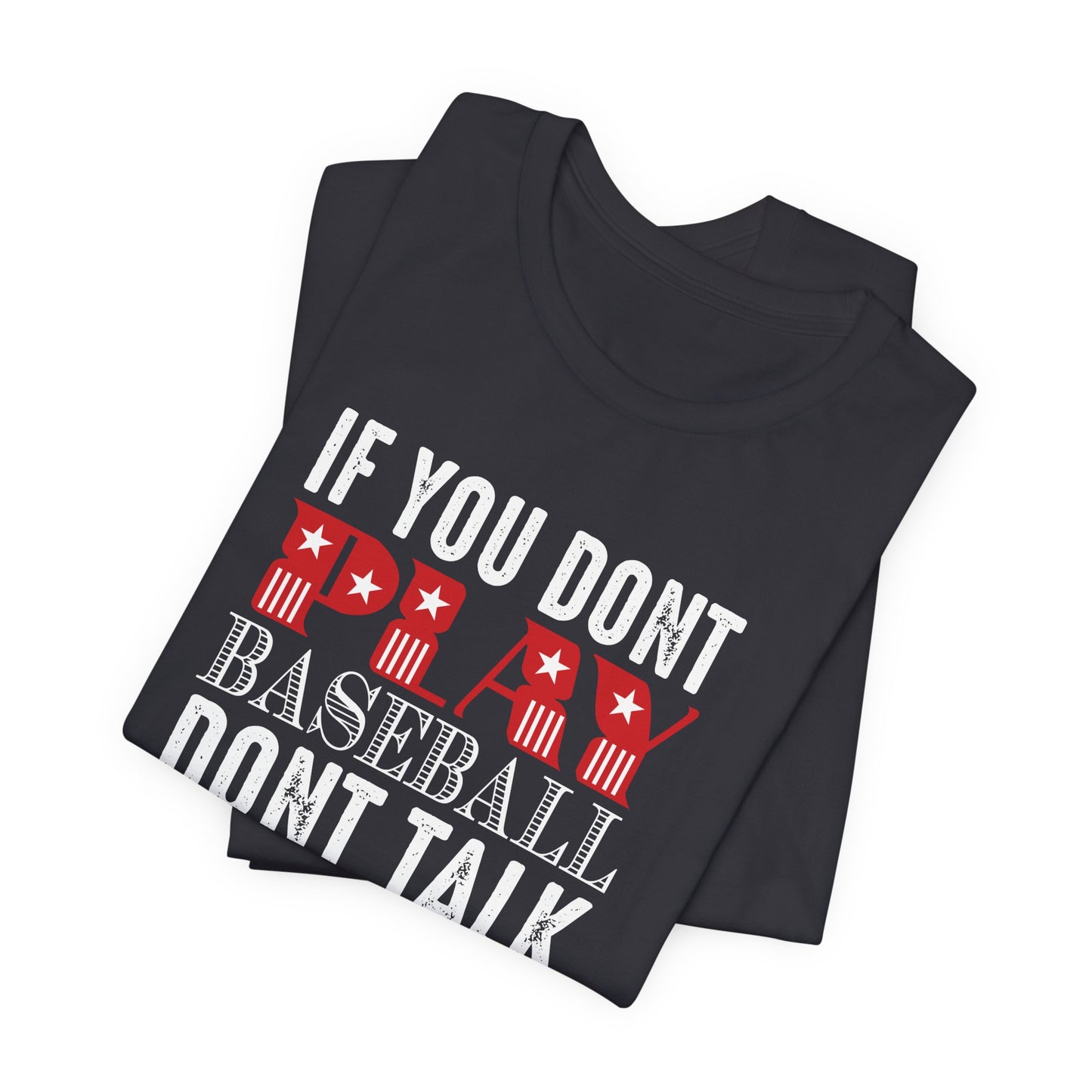 If You Don't Play Baseball, Don't Talk To Me - Unisex Jersey Short Sleeve Tee