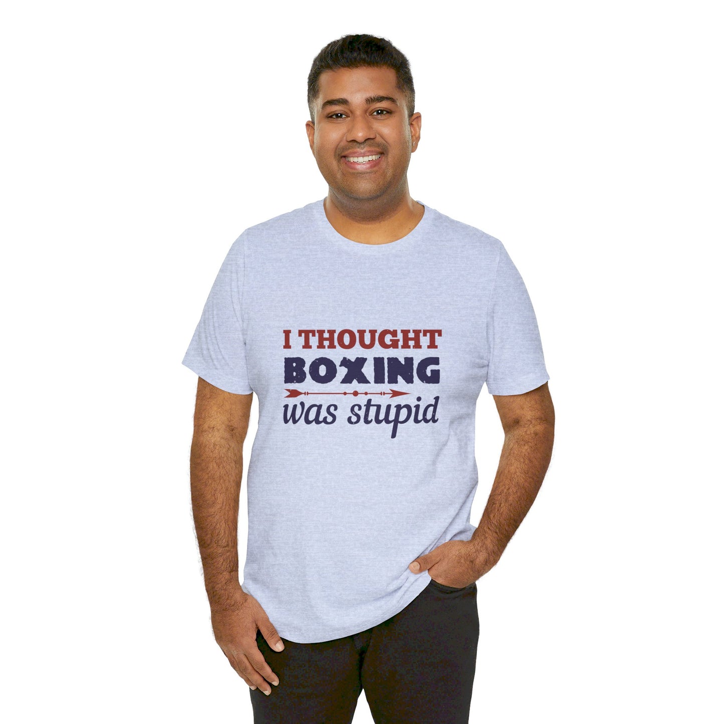 I Thought Boxing Was Stupid - Unisex Jersey Short Sleeve Tee