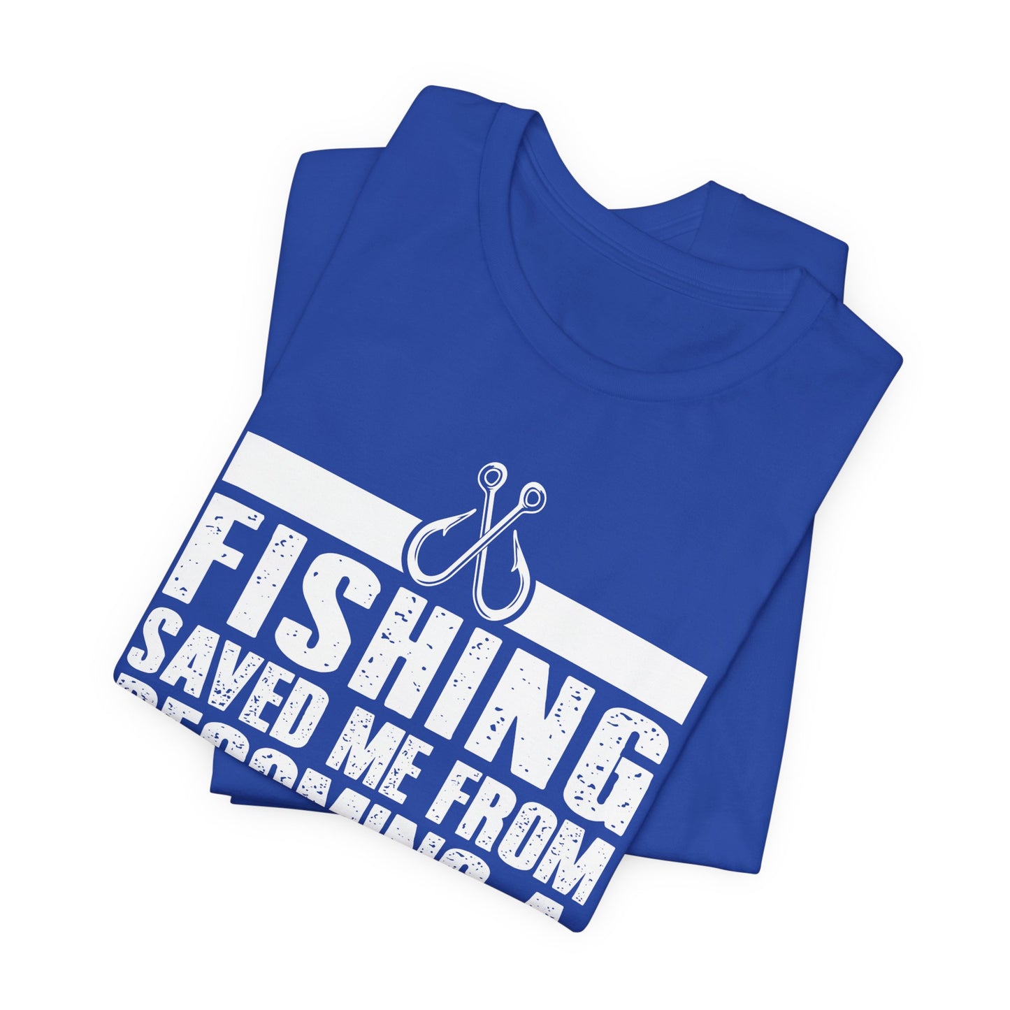 Fishing:  Fishing Saved Me From Becoming A Pornstar (Now I'm Just A Hooker) - Unisex Jersey Short Sleeve Tee - 14041