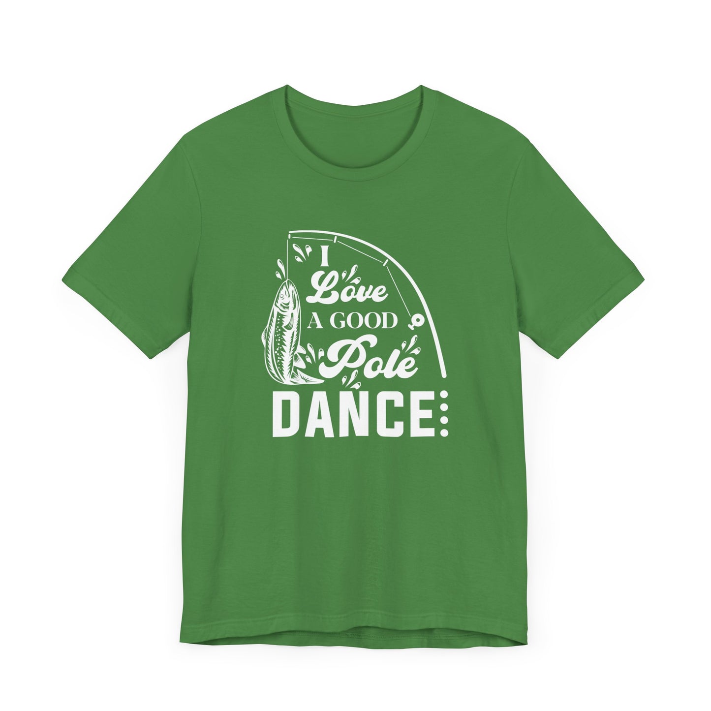 I Love A Good Pole Dance - Unisex Jersey Short Sleeve Tee