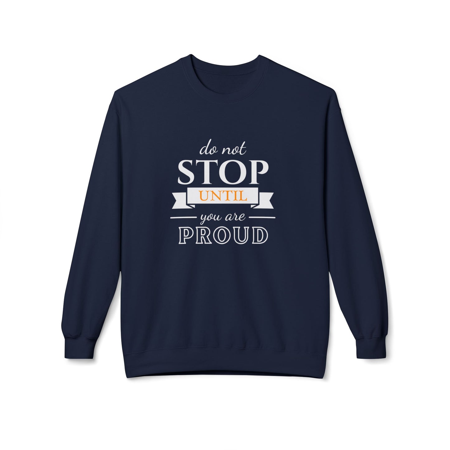 Don't Stop Until You're Proud - Unisex Midweight Softstyle Fleece Crewneck Sweatshirt - 10594