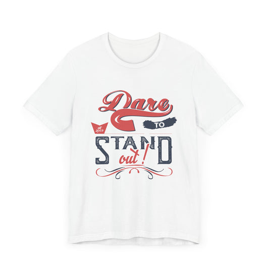 Motivational: Dare To Stand Out- Unisex Jersey Short Sleeve Tee - 12455
