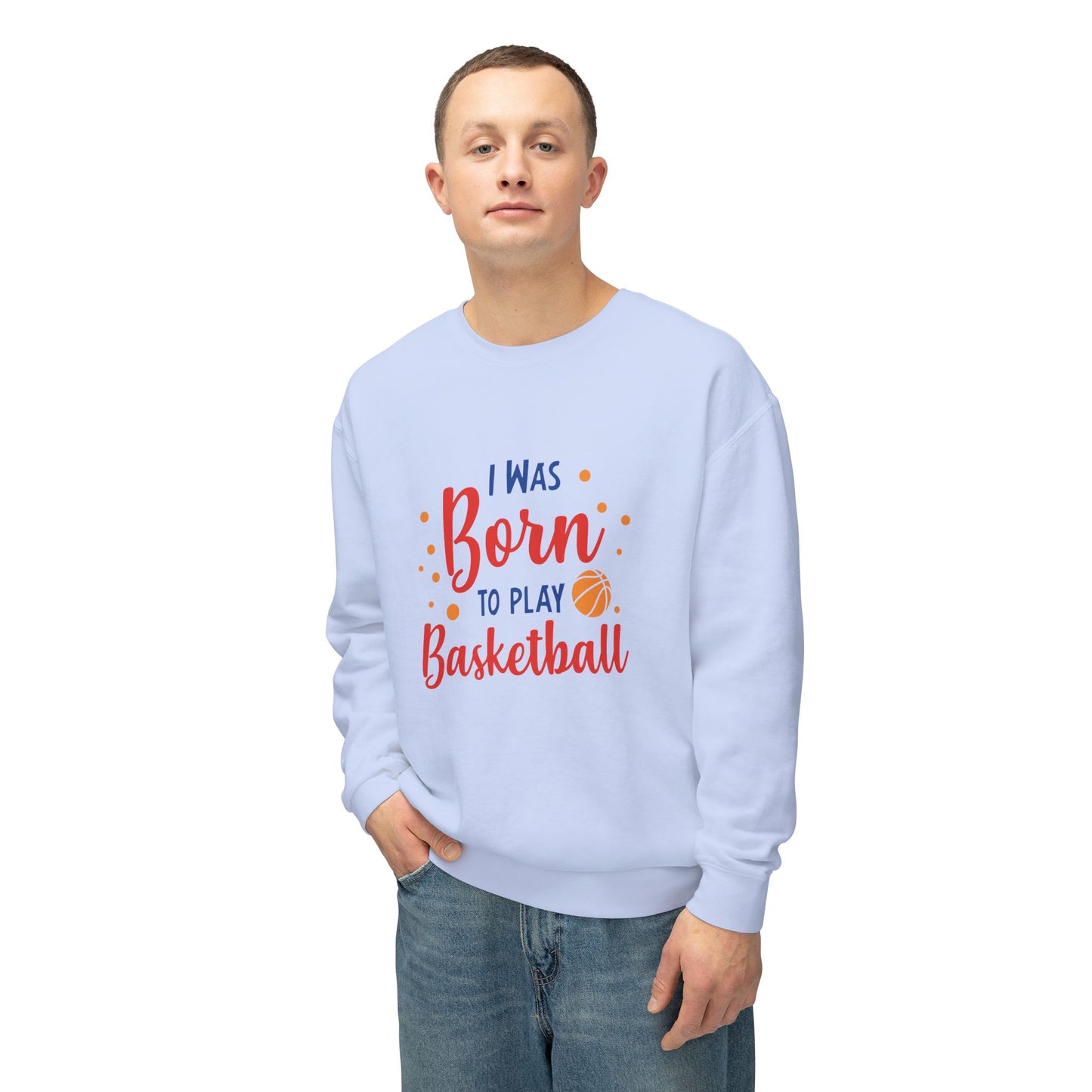 I Was Born to Play Basketball - Unisex Lightweight Crewneck Sweatshirt - 10673