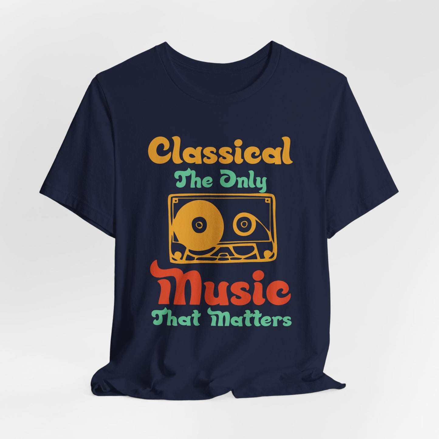 Classical, The Only Music Matters - Unisex Jersey Short Sleeve Tee