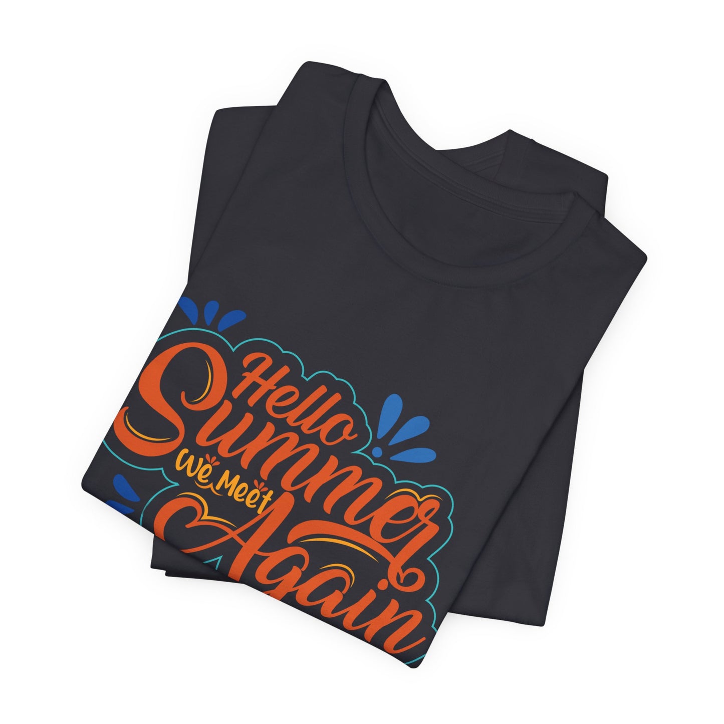 Hello Summer, We Meet Again - Unisex Jersey Short Sleeve Tee - 13099