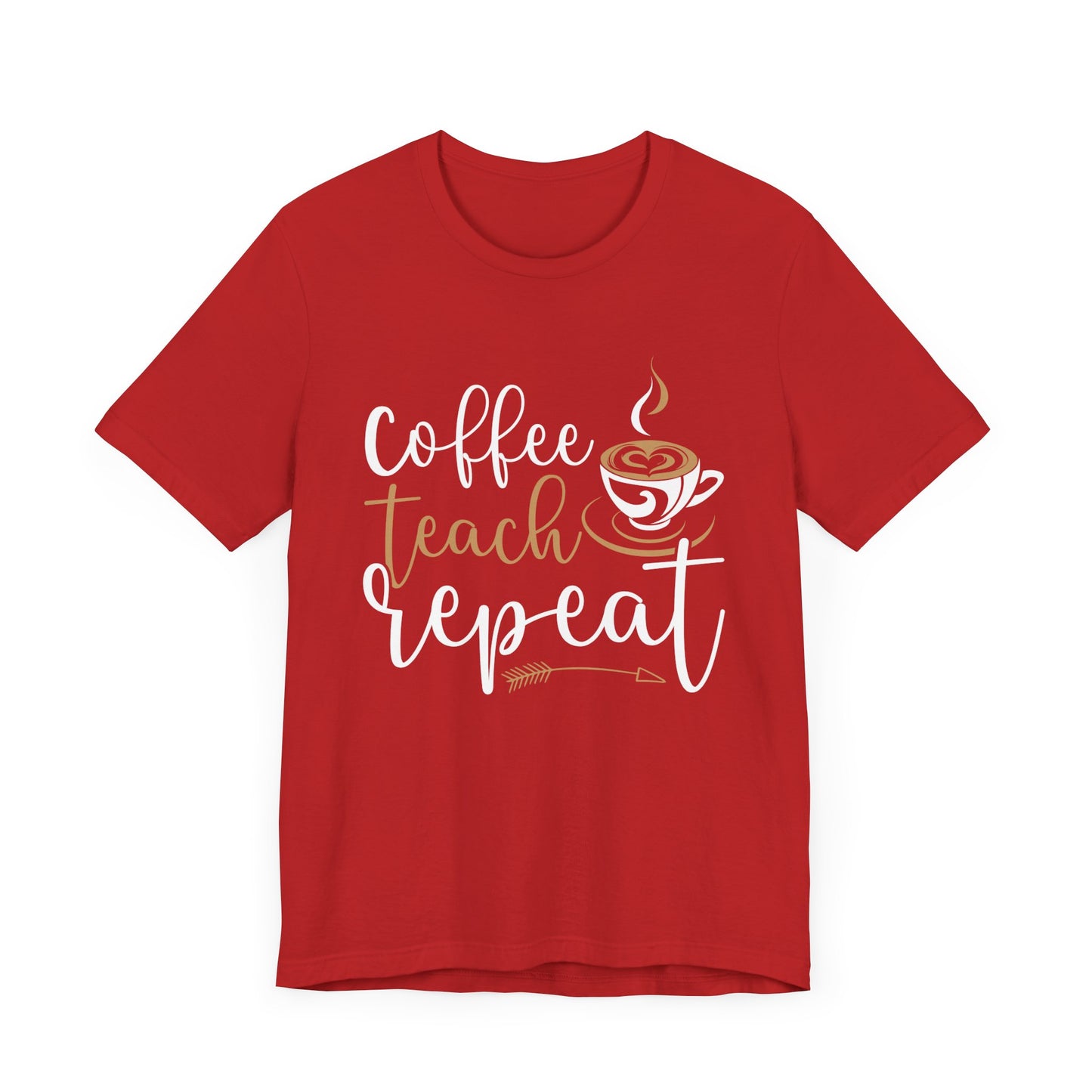 Teacher: Coffee Teach Repeat - Unisex Jersey Short Sleeve Tee