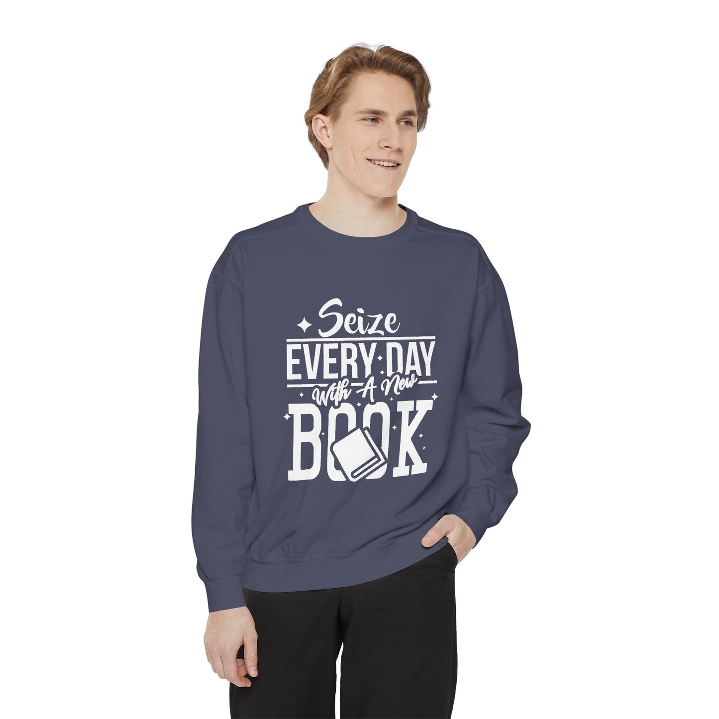 Seize Every Day with A New Book - Unisex Garment-Dyed Sweatshirt - 10692