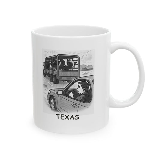 "In Texas, we don’t get ‘stuck in traffic’—we get stuck behind a truck carrying cows or hay bales. Ceramic Mug - 11oz / 15oz - 12756