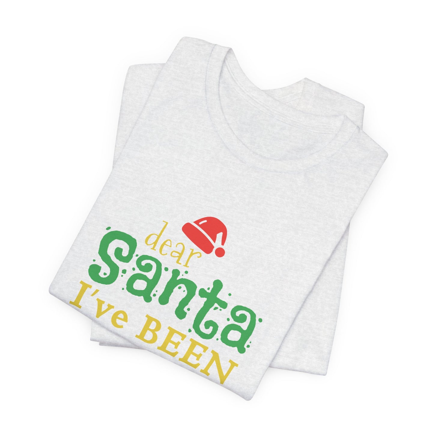 Dear Santa, I've Been Good - Unisex Jersey Short Sleeve Tee