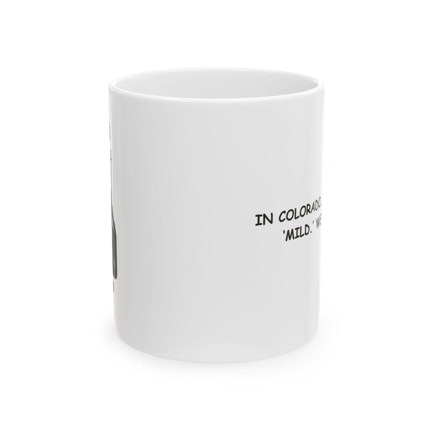 "In Colorado, we don’t do ‘mild.’ We do ‘epic.’" Ceramic Mug - 11oz & 15oz - 13428