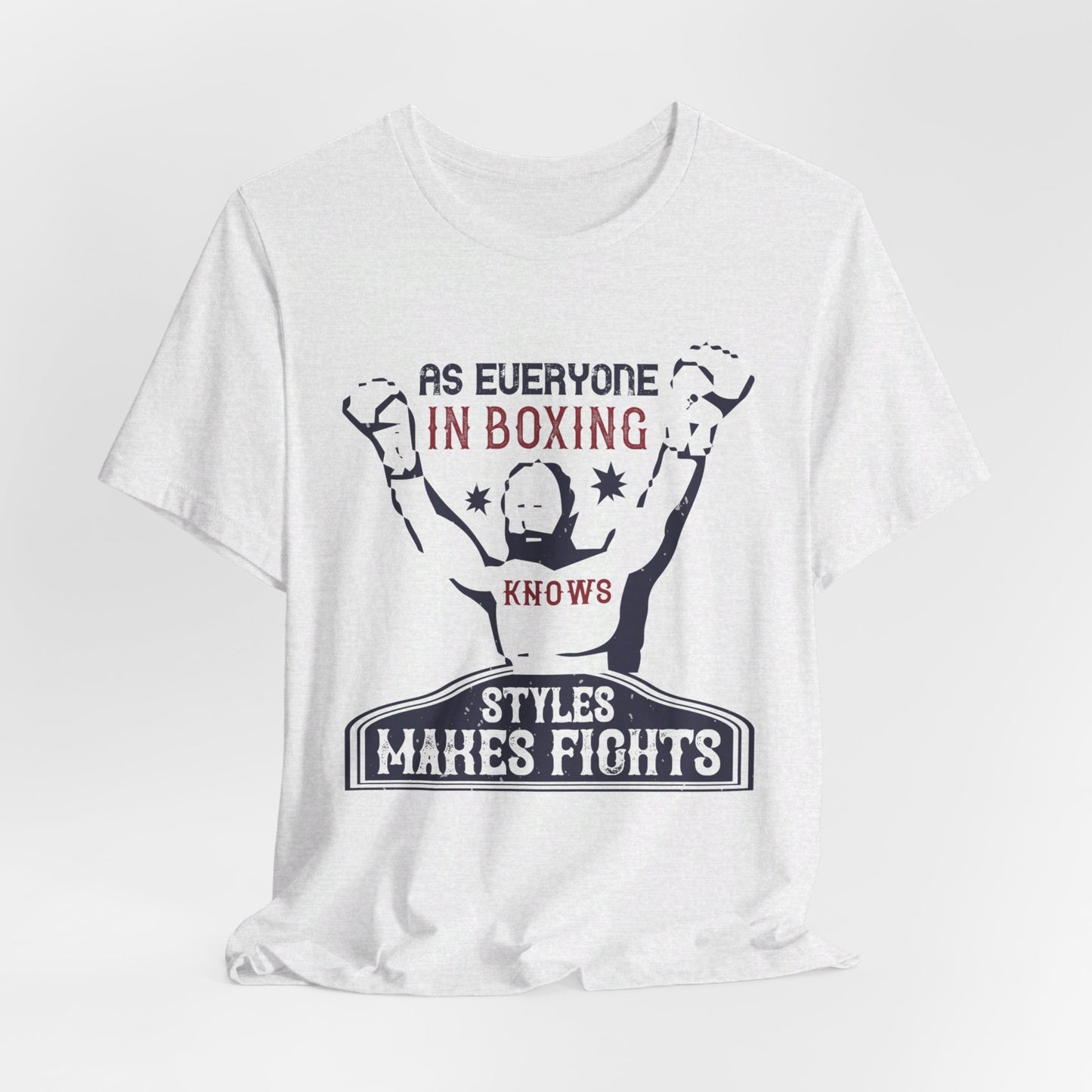 As Everyone In Boxing Knows, Styles Makes Fights - Unisex Jersey Short Sleeve Tee