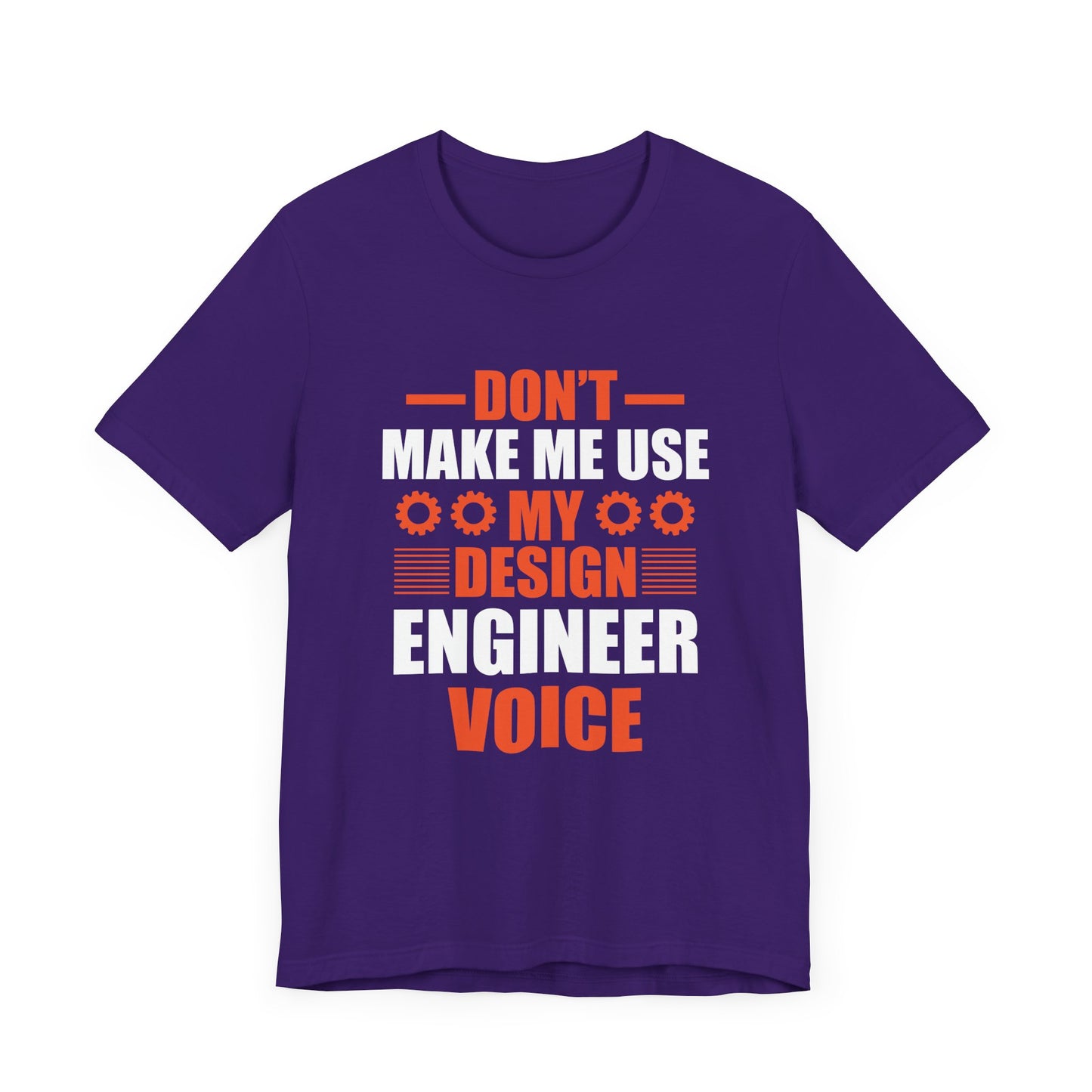 Don't Make Me Use My Design Engineer Voice - Unisex Jersey Short Sleeve Tee - 13777