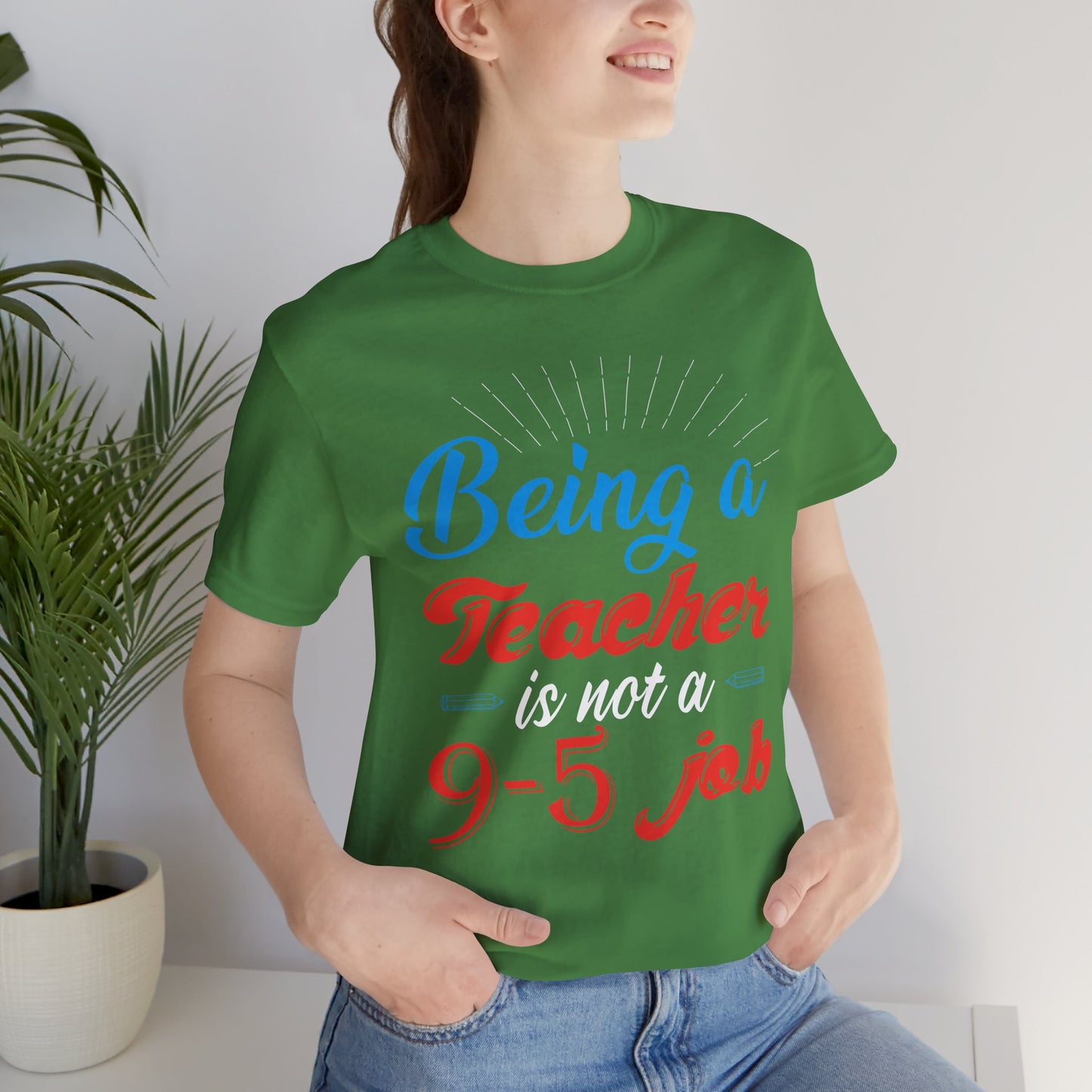 Being A Teacher Is Not A 9-5 Job - Unisex Jersey Short Sleeve Tee - 13395