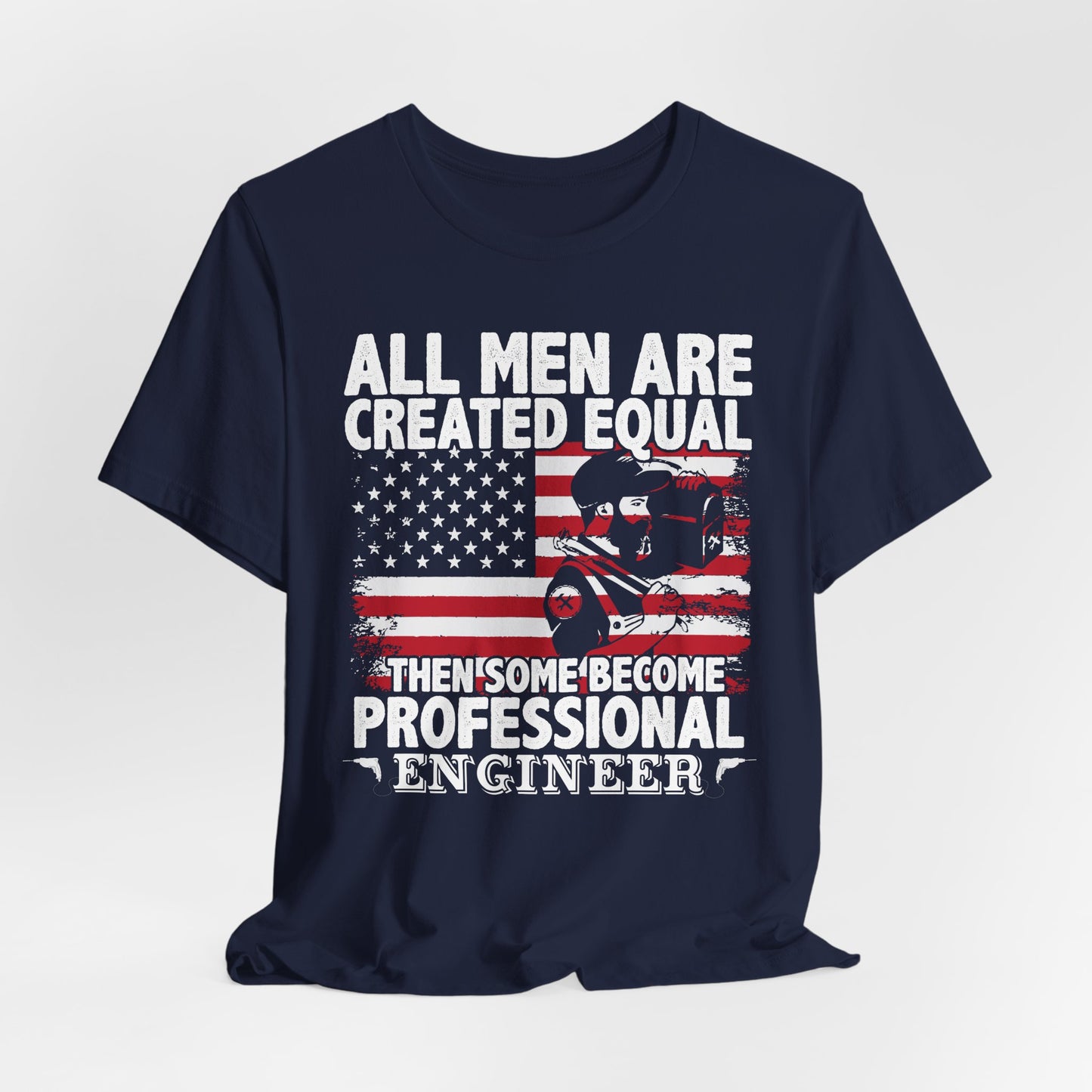 Engineer: All men Are Created Equal, Then Some Become Professional Engineer - Unisex Jersey Short Sleeve Tee - 13659