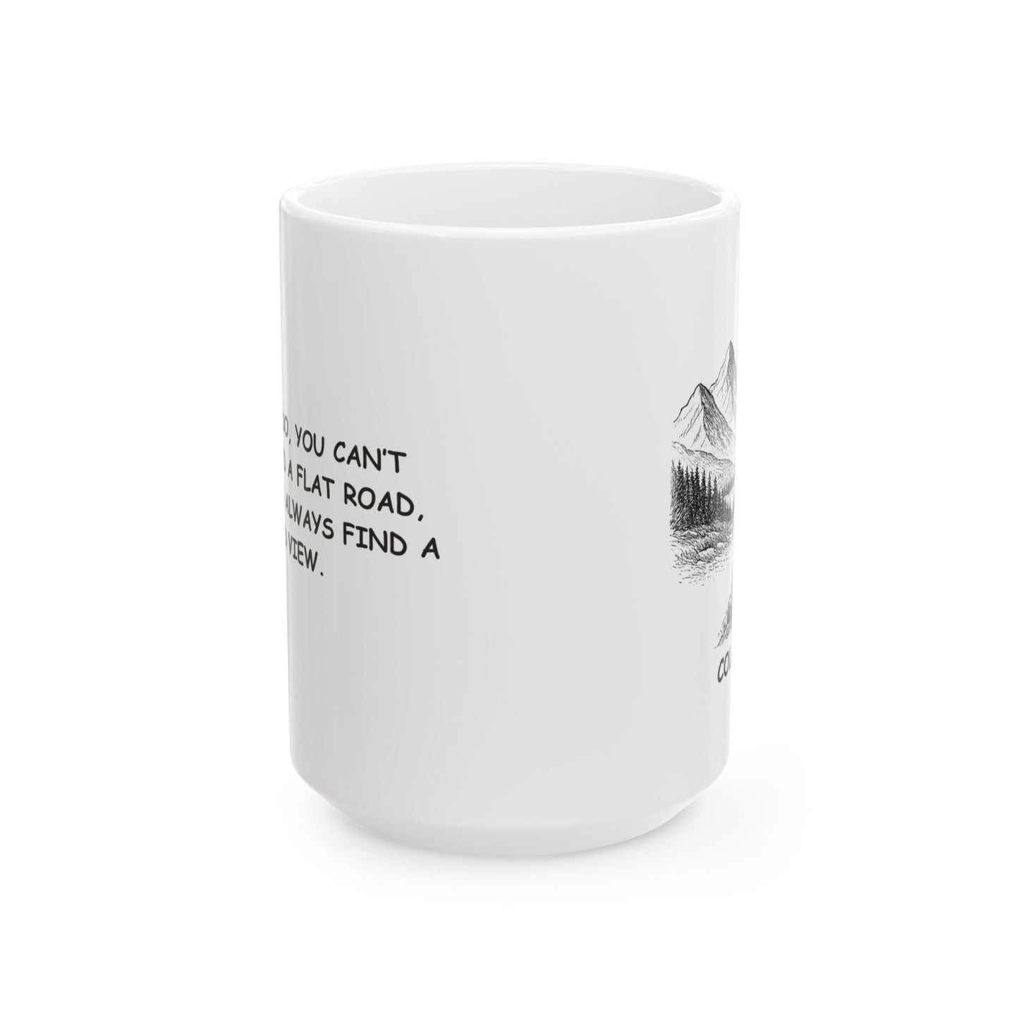"In Colorado, you can’t always find a flat road, but you can always find a good view." Ceramic Mug - 13470