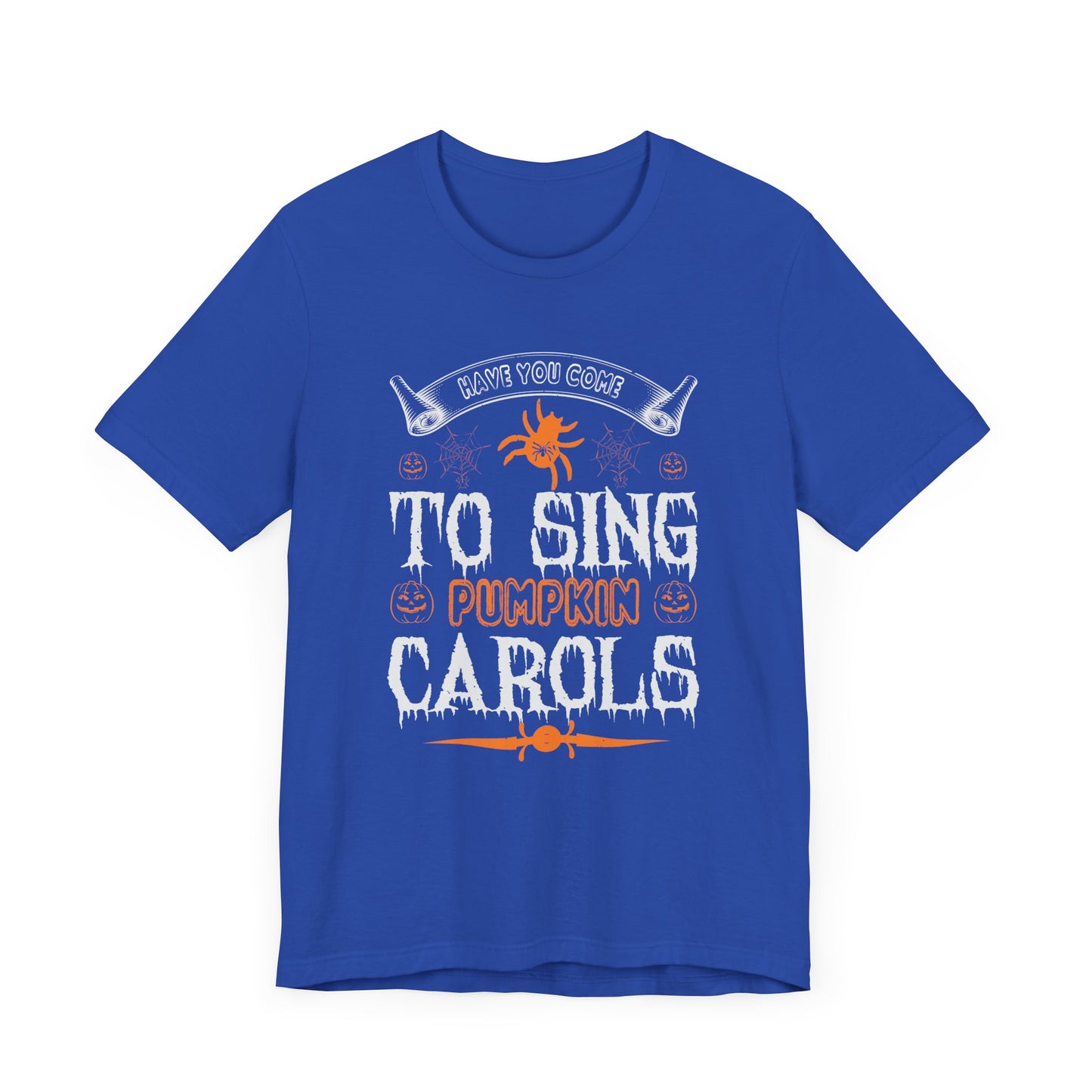 Have You Come to Sing Pumpkin Carols - Unisex Jersey Short Sleeve Tee - 12417