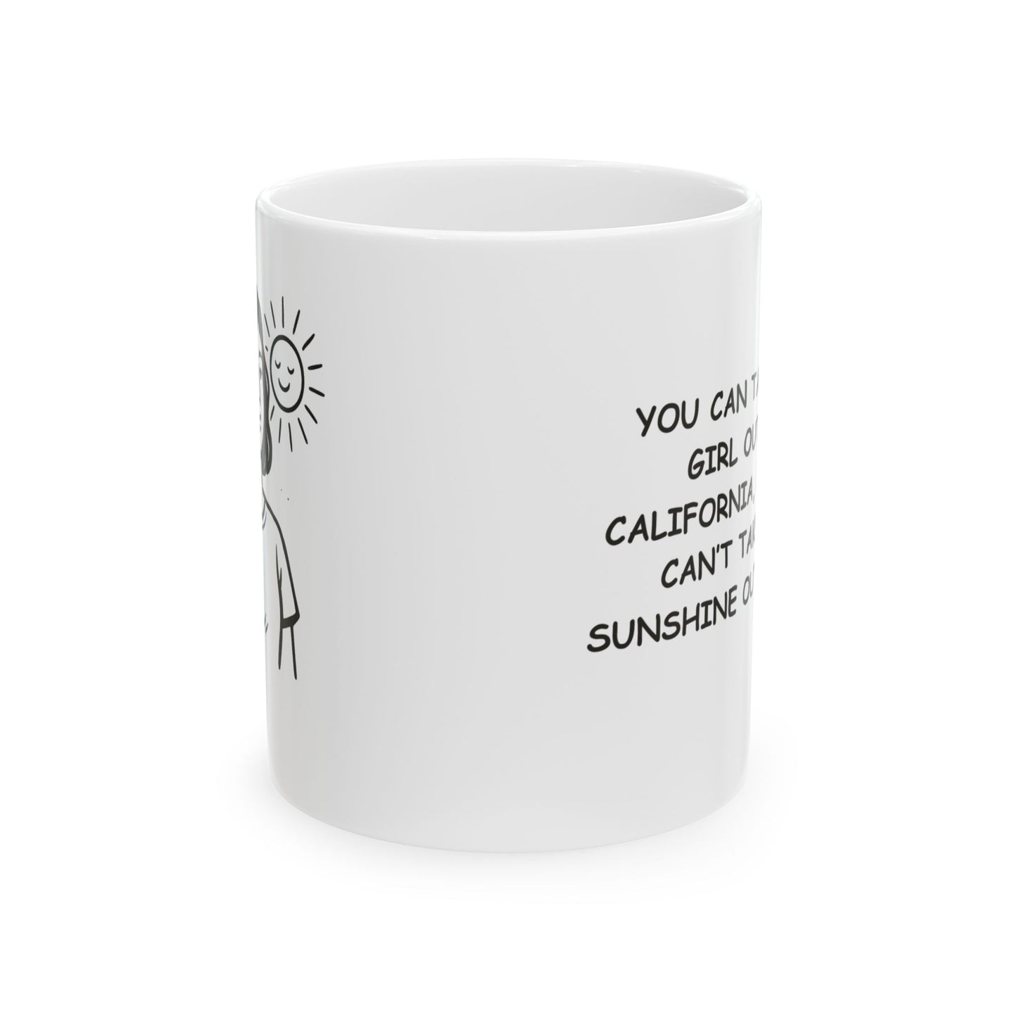 "You can take the girl out of California, but you can’t take the sunshine out of her." Ceramic Mug - 11oz & 15oz - 12722