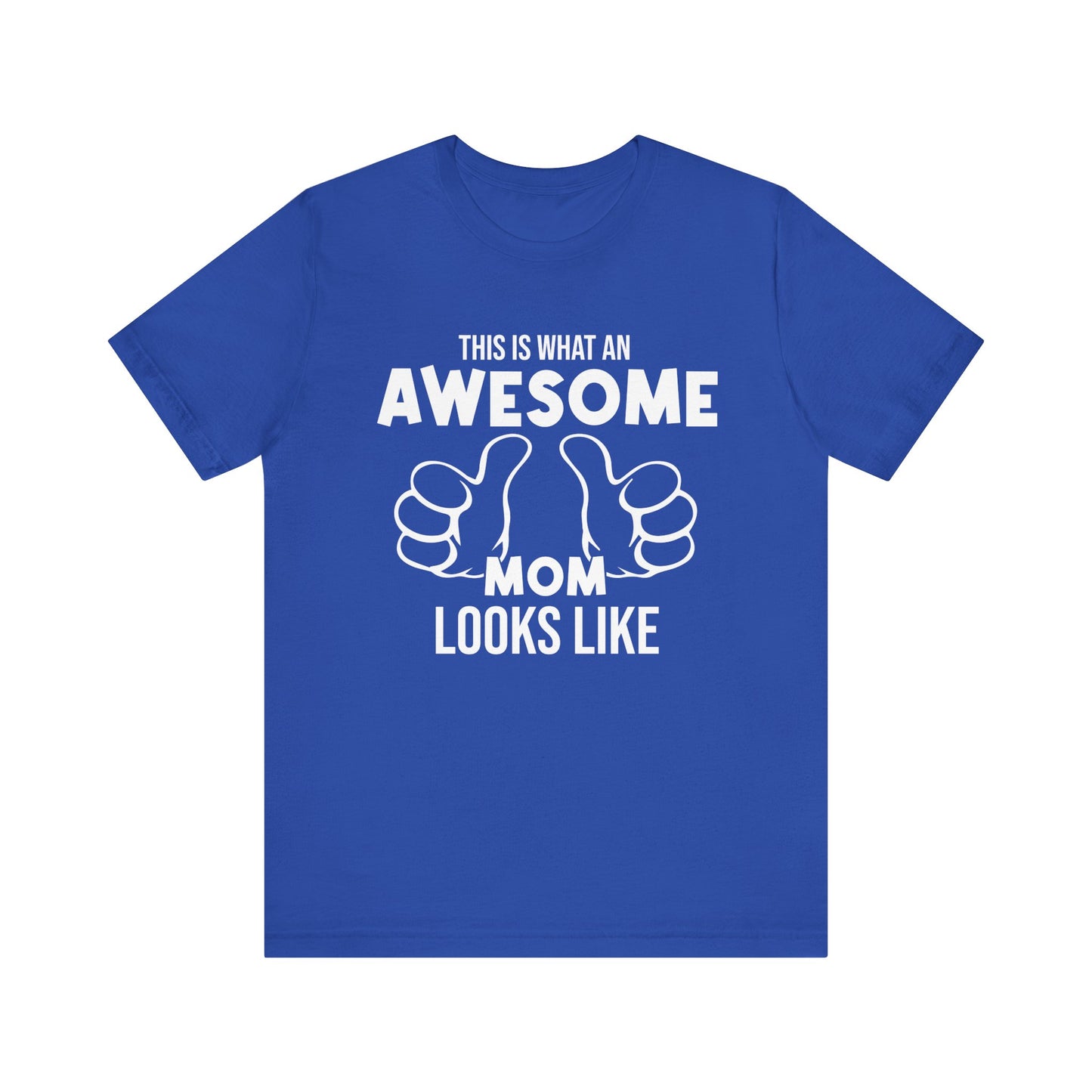 This Is What An Awesome Mom Looks Like - Unisex Jersey Short Sleeve Tee - 13040