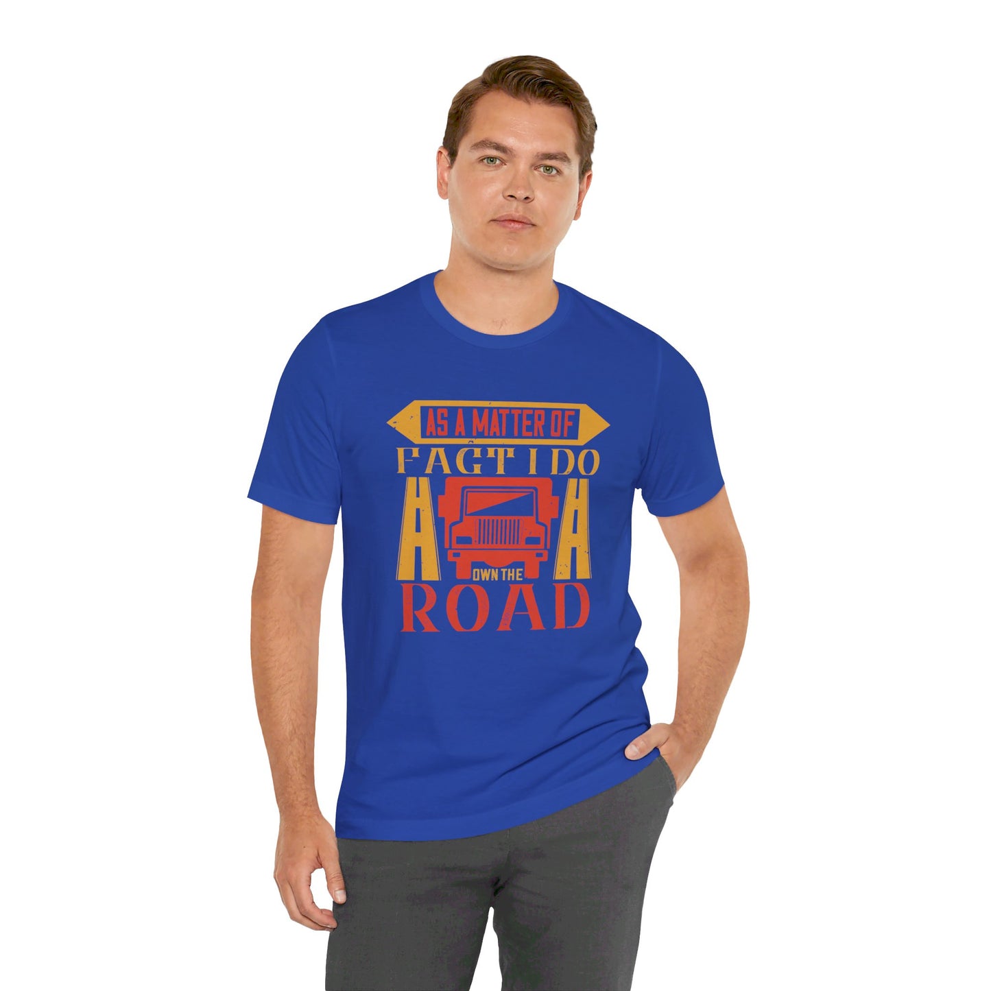 As A Matter Of Fact I Do Own The Road - Unisex Jersey Short Sleeve Tee