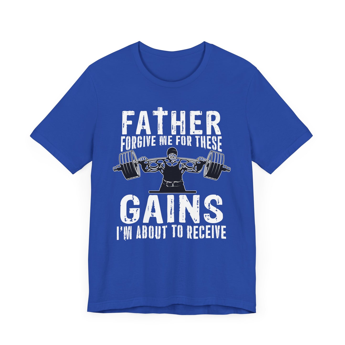 Gym: Father Forgive Me For These Gains I Am About To Receive - Unisex Jersey Short Sleeve Tee