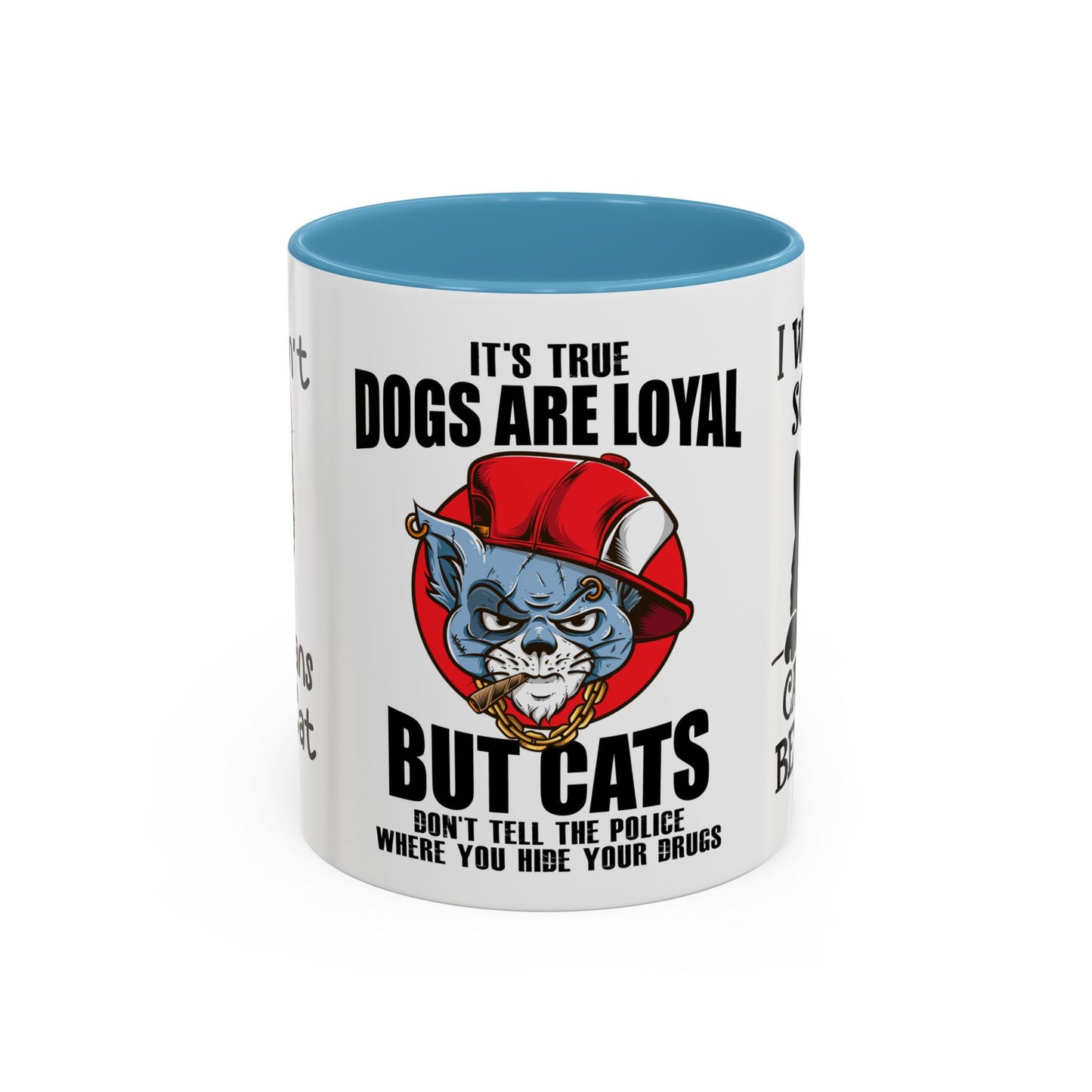 It's True Dogs Are Loyal, But Cats Don't Tell The Police Where You Hide Your Things - Accent Coffee Mug (11, 15oz)