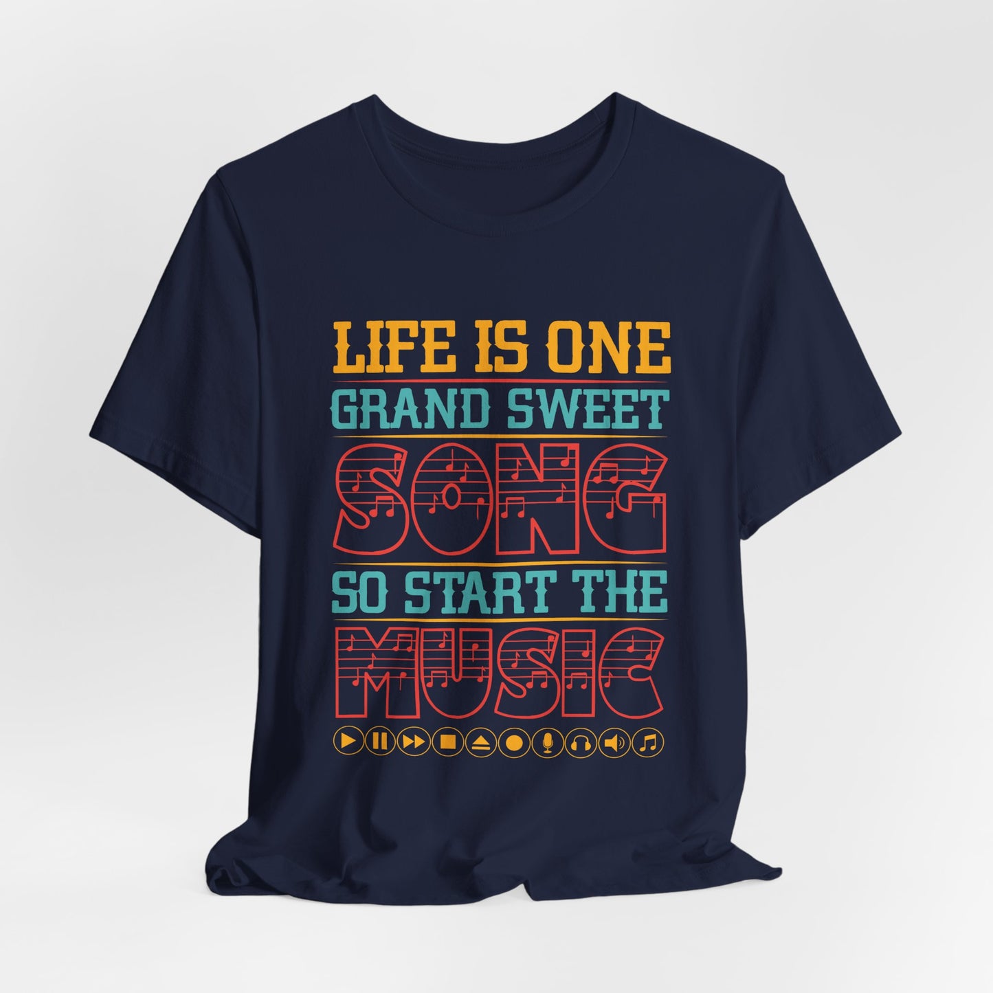 Life Is One Grand Sweet Song, So Start The Music - Unisex Jersey Short Sleeve Tee - 11908