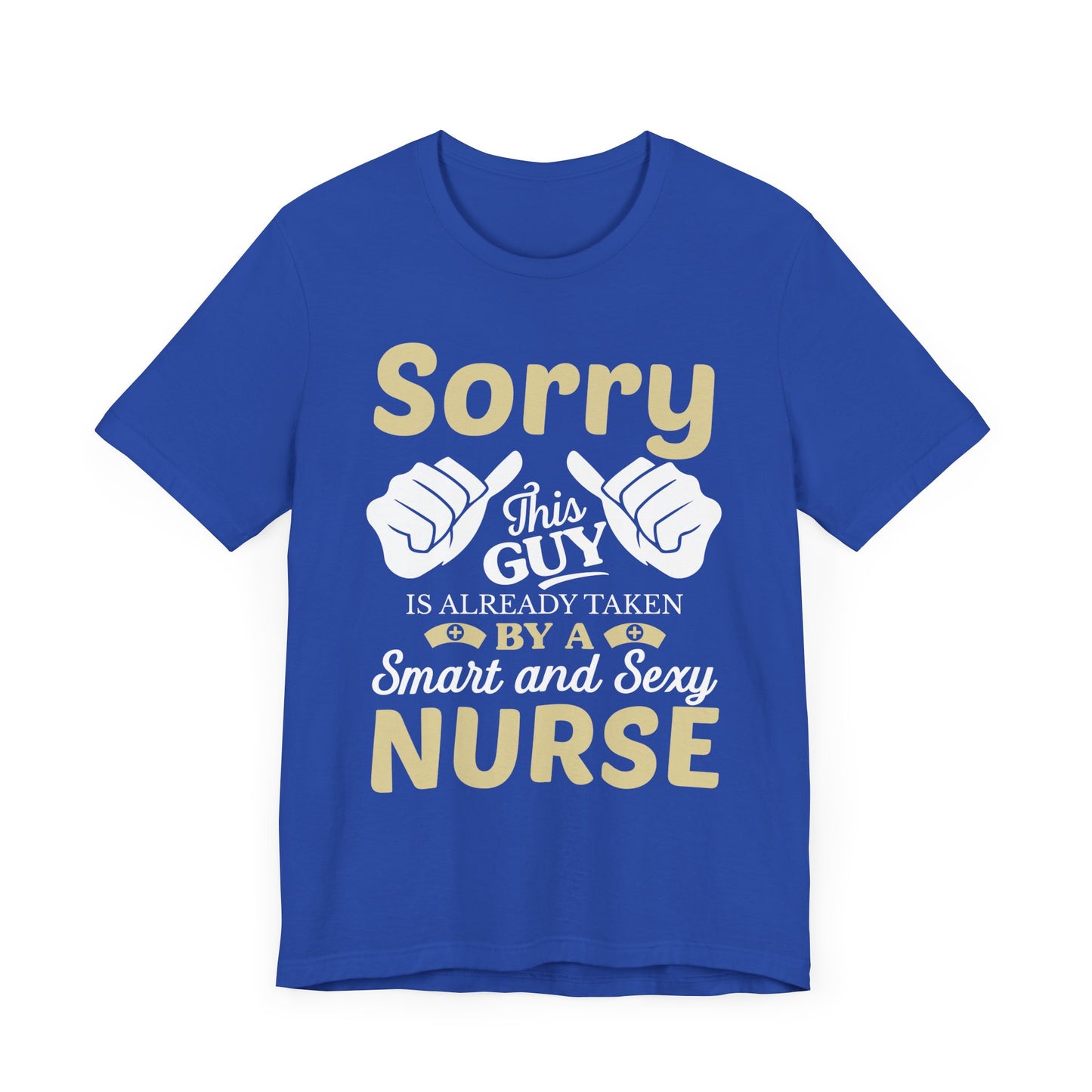 Sorry, This Guy Is Already Taken By A Smart & Sexy Nurse - Unisex Jersey Short Sleeve Tee - 13288