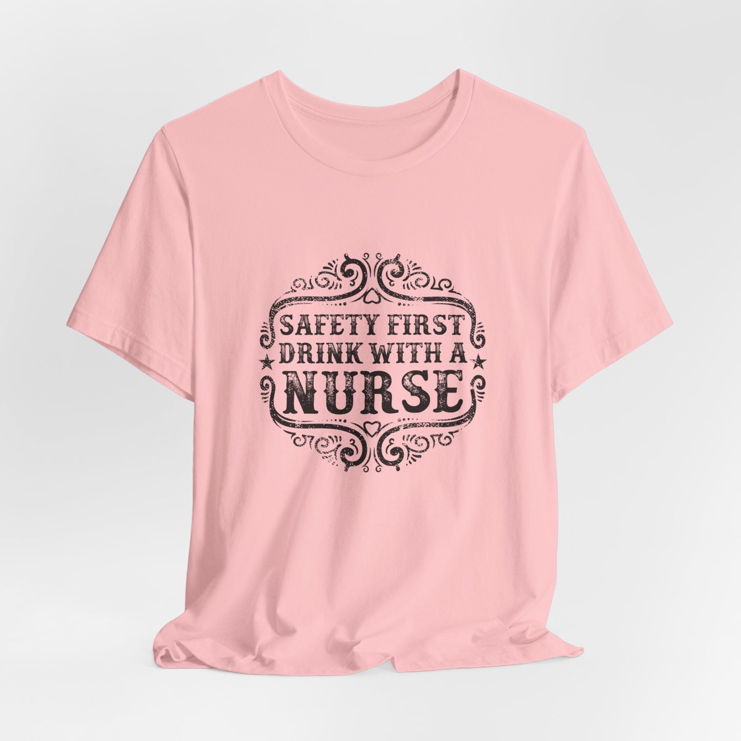 Safety First, Drink With A Nurse - Unisex Jersey Short Sleeve Tee