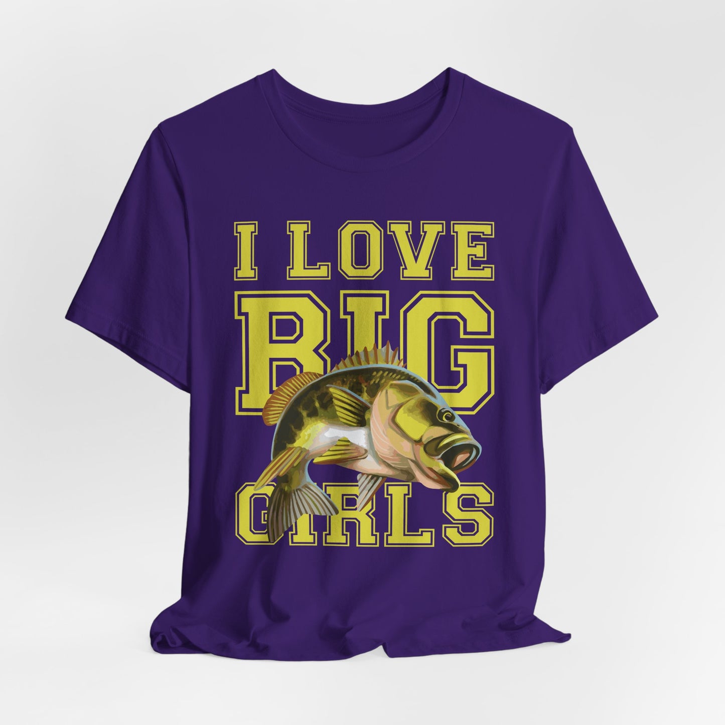 Fishing:  I Love Big Girls - Unisex Jersey Short Sleeve Tee - 13920