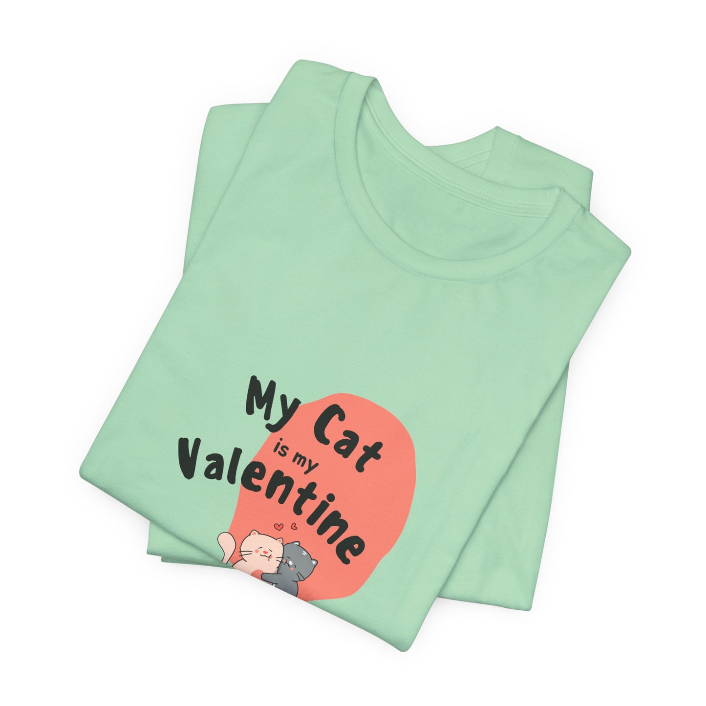 My Cat is My Valentine - Unisex Jersey Short Sleeve Tee - 11442