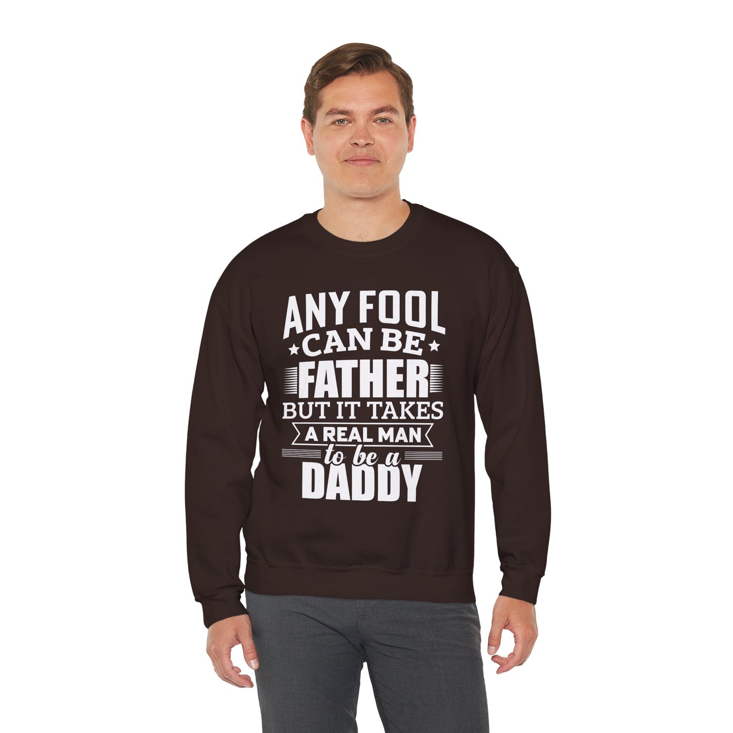 "Any Fool Can Be Father, But It Takes A Real Man To Be A Daddy" Unisex Heavy Blend™ Crewneck Sweatshirt - 12905