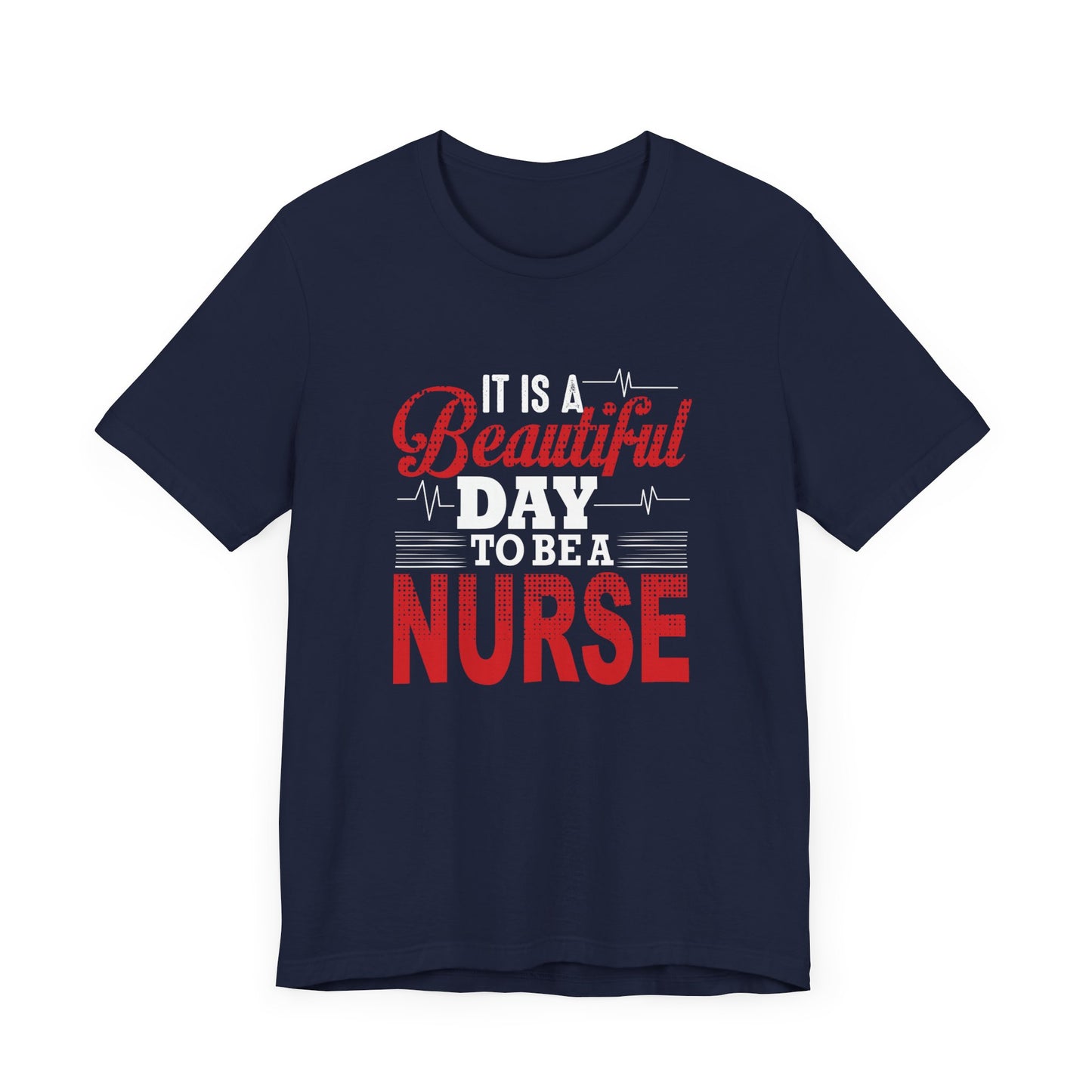 It's A Beautiful Day To Be A Nurse - Unisex Jersey Short Sleeve Tee