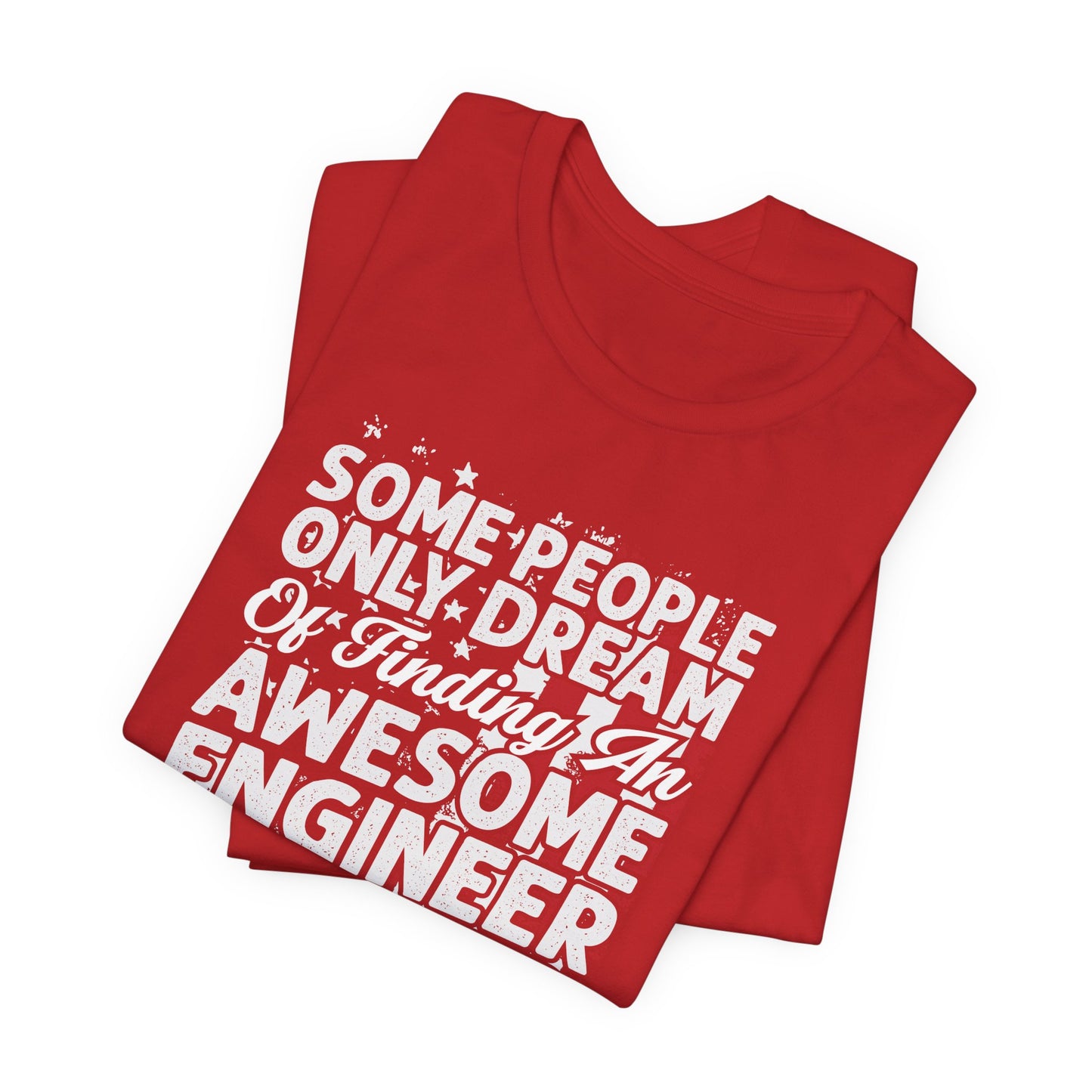 Engineer: Some People Only Dream Of Finding An Awesome Engineer, I Raised One - Unisex Jersey Short Sleeve Tee - 13627