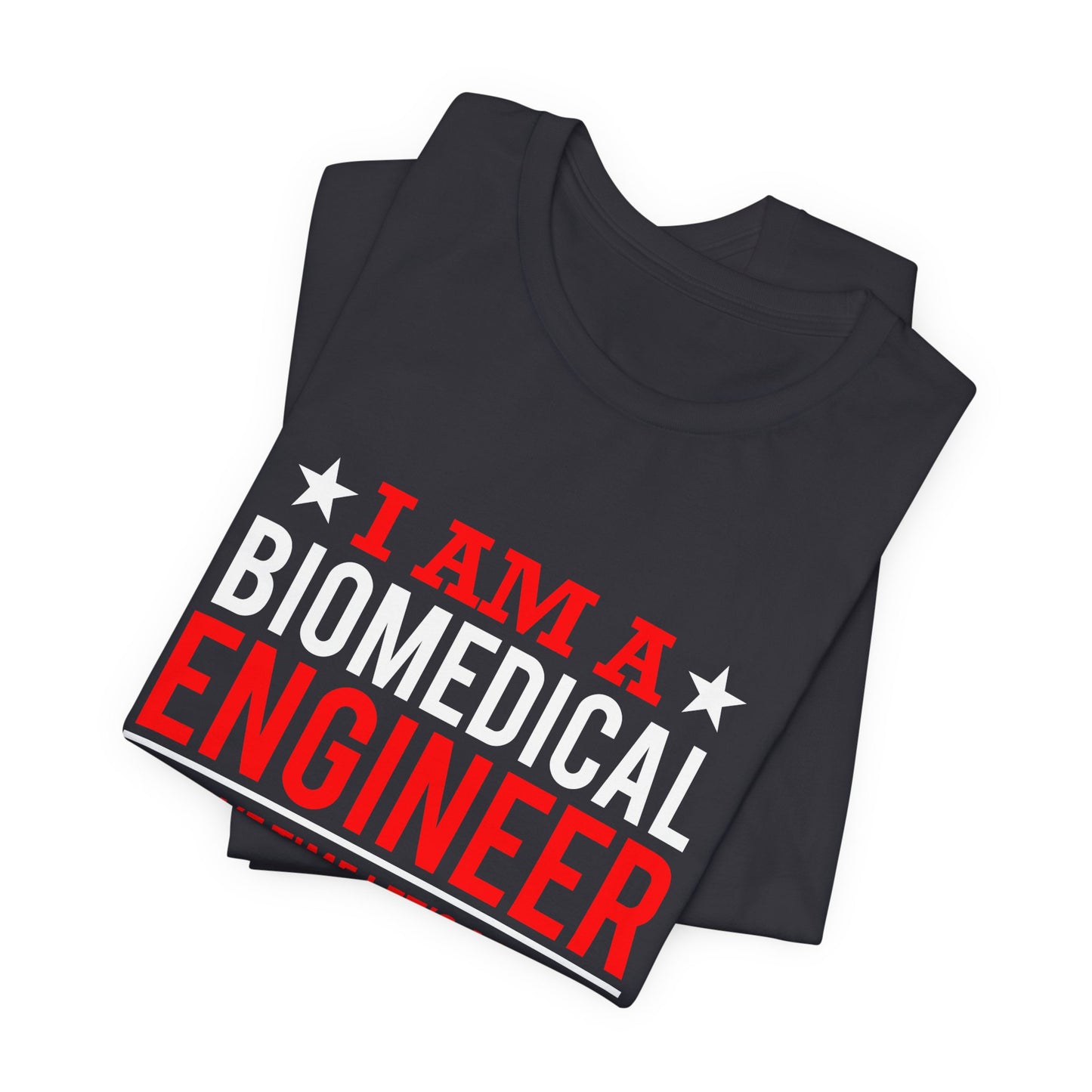 Engineer: I'm A Biomedical Engineer To Save Time, Let's Assume That I'm Never Wrong - Unisex Jersey Short Sleeve Tee