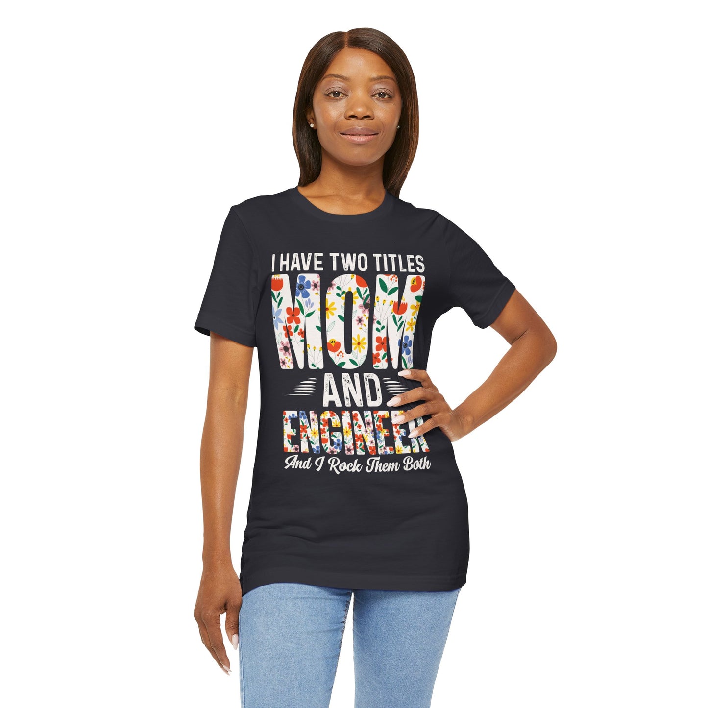 Engineer: I Have Two Titles: Mom & Engineer, I Rock Them Both - Unisex Jersey Short Sleeve Tee - 13662