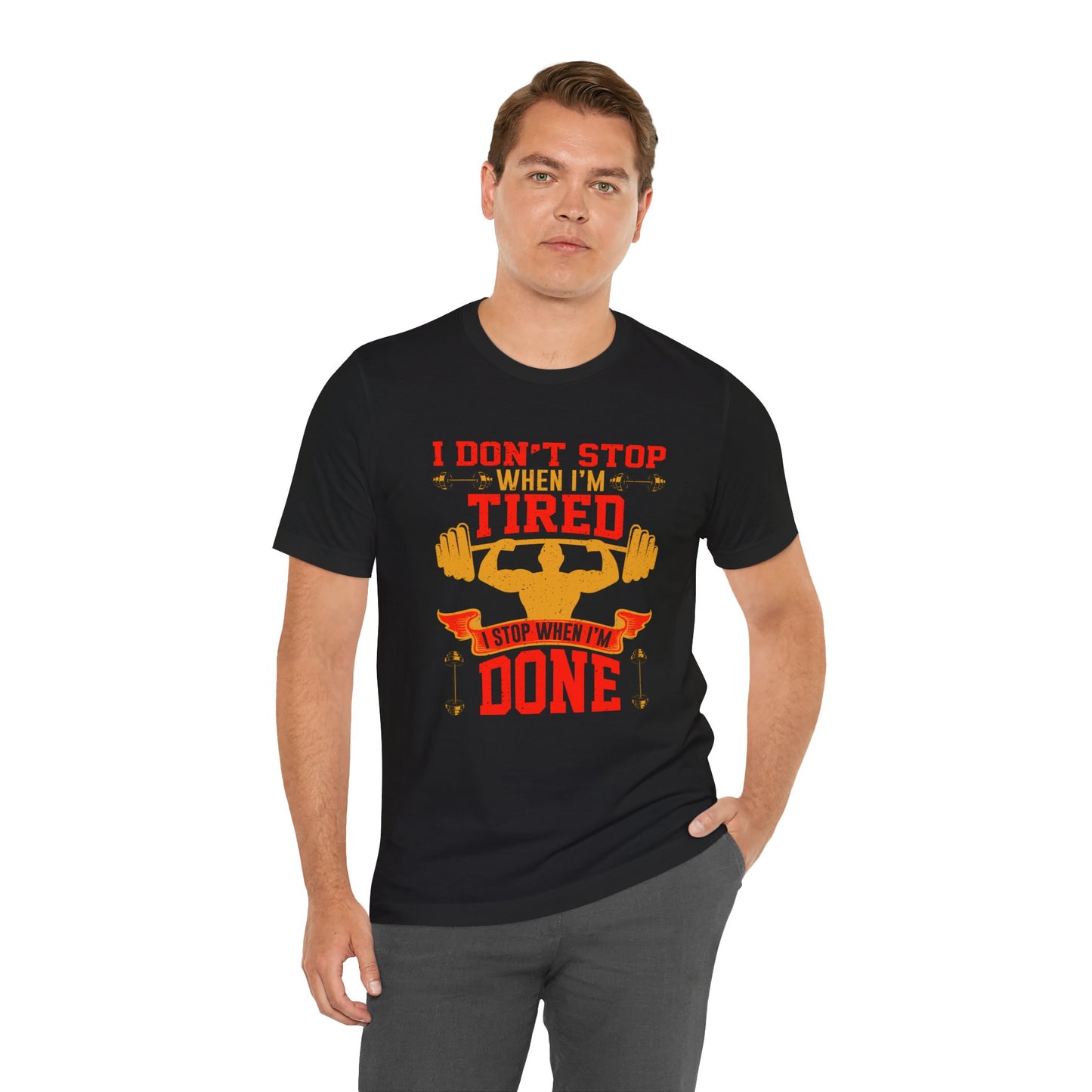 Gym: I Don't Stop When I'm Tired. I Stop When I'm Done  - Unisex Jersey Short Sleeve Tee