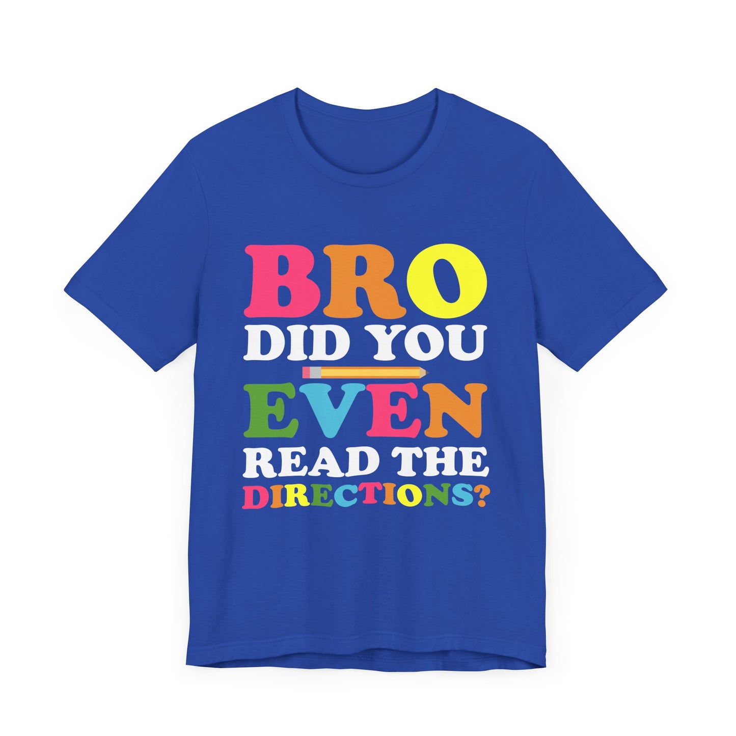 Teacher: Bro, Did You Even Read The Directions? - Unisex Jersey Short Sleeve Tee - 13516