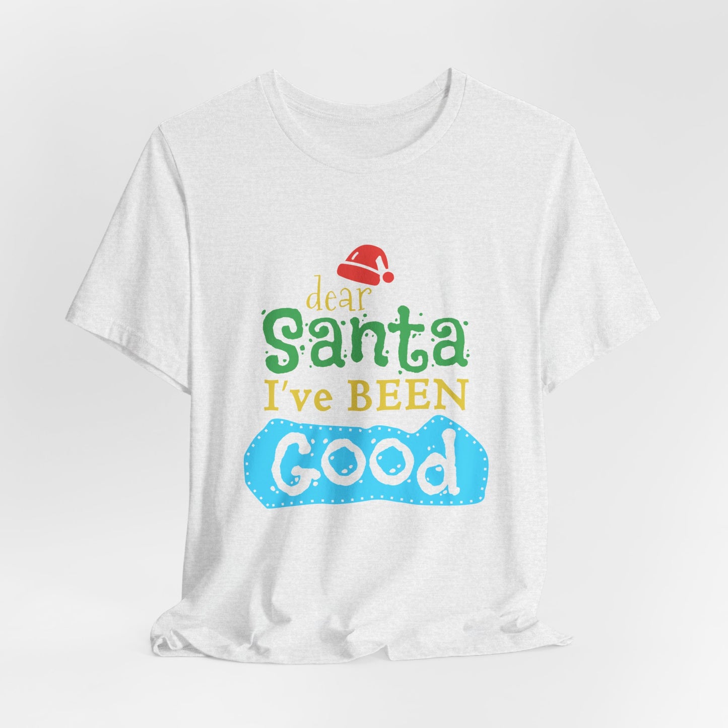 Dear Santa, I've Been Good - Unisex Jersey Short Sleeve Tee