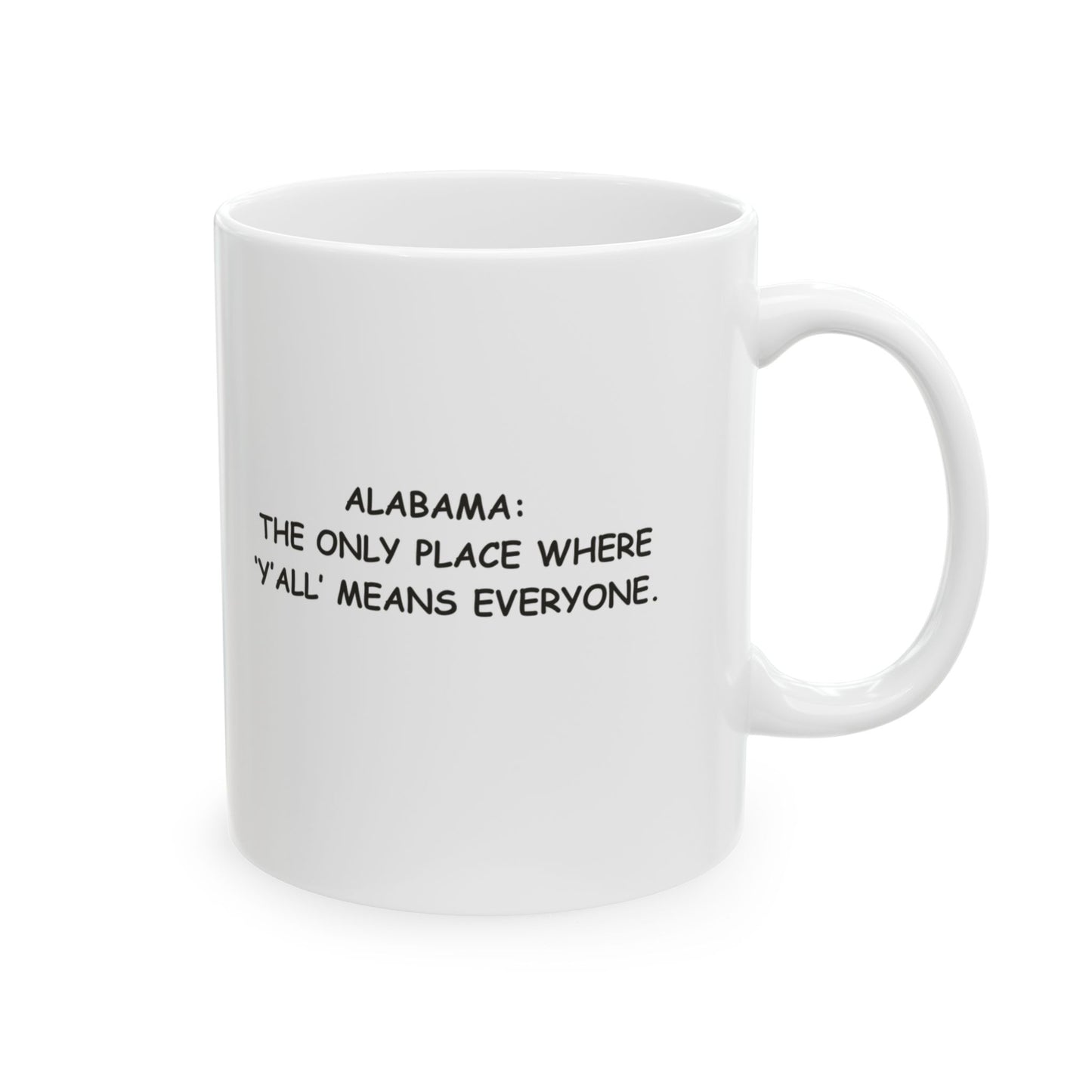 "Alabama: The only place where ‘y’all’ means everyone." Ceramic Mug - 11oz & 15oz - 12802