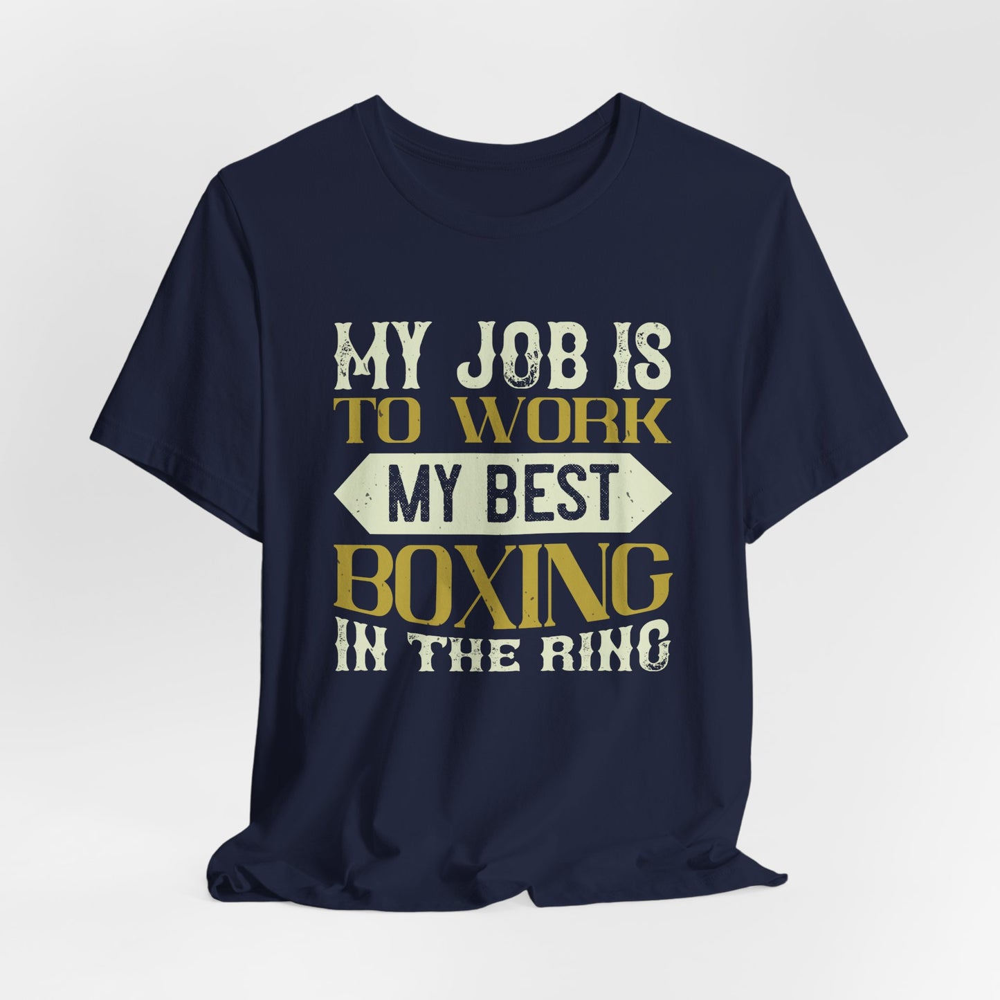 My Job Is to Work My Best Boxing in the Ring - Unisex Jersey Short Sleeve Tee - 11723