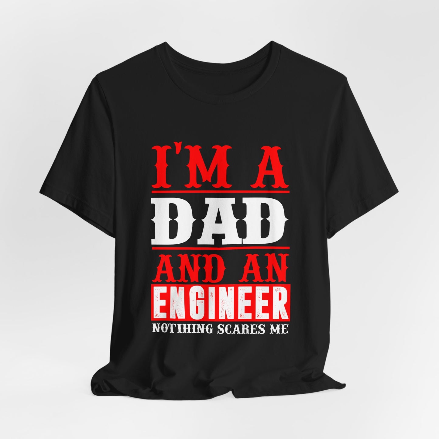 Engineer: I'm A Dad & An Engineer, Nothing Scares Me - Unisex Jersey Short Sleeve Tee - 13670