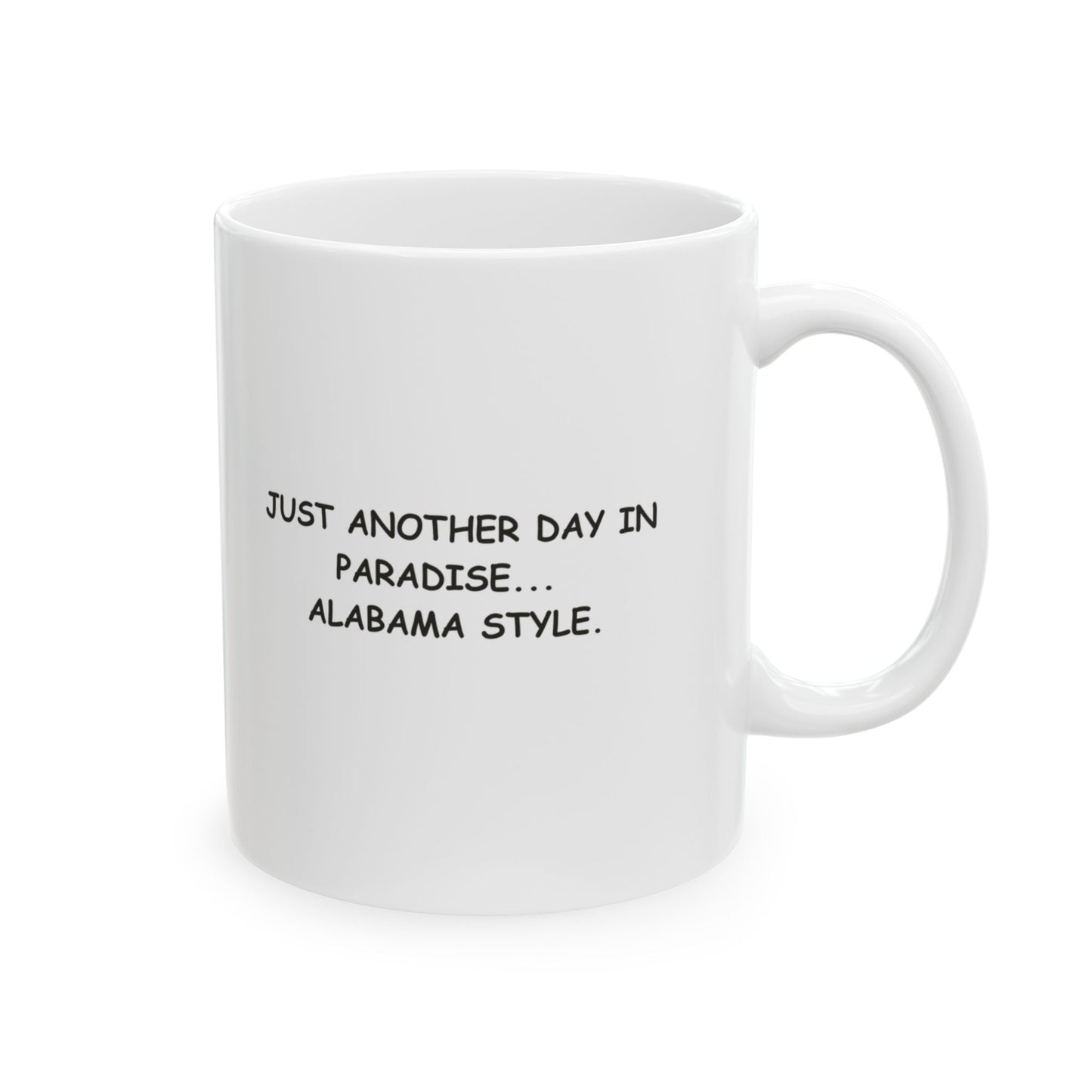 "Just another day in paradise... Alabama style." Ceramic Mug - 12788